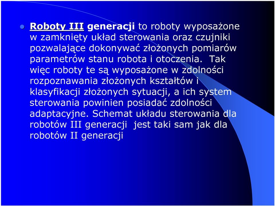 Tak więc roboty te są wyposażone w zdolności rozpoznawania złożonych kształtów i klasyfikacji złożonych