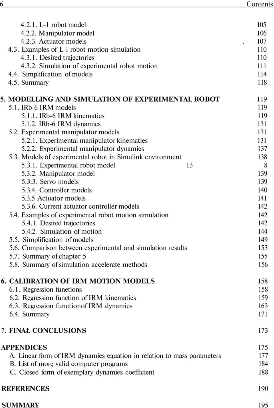 IRb-6 IRM dynamies 131 5.2. Experimental manipulator models 131 5.2.1. Experimental manipulator kinematies 131 5.2.2. Experimental manipulator dynamies 137 5.3. Models óf experimental robot in Simulink environment 138 5.