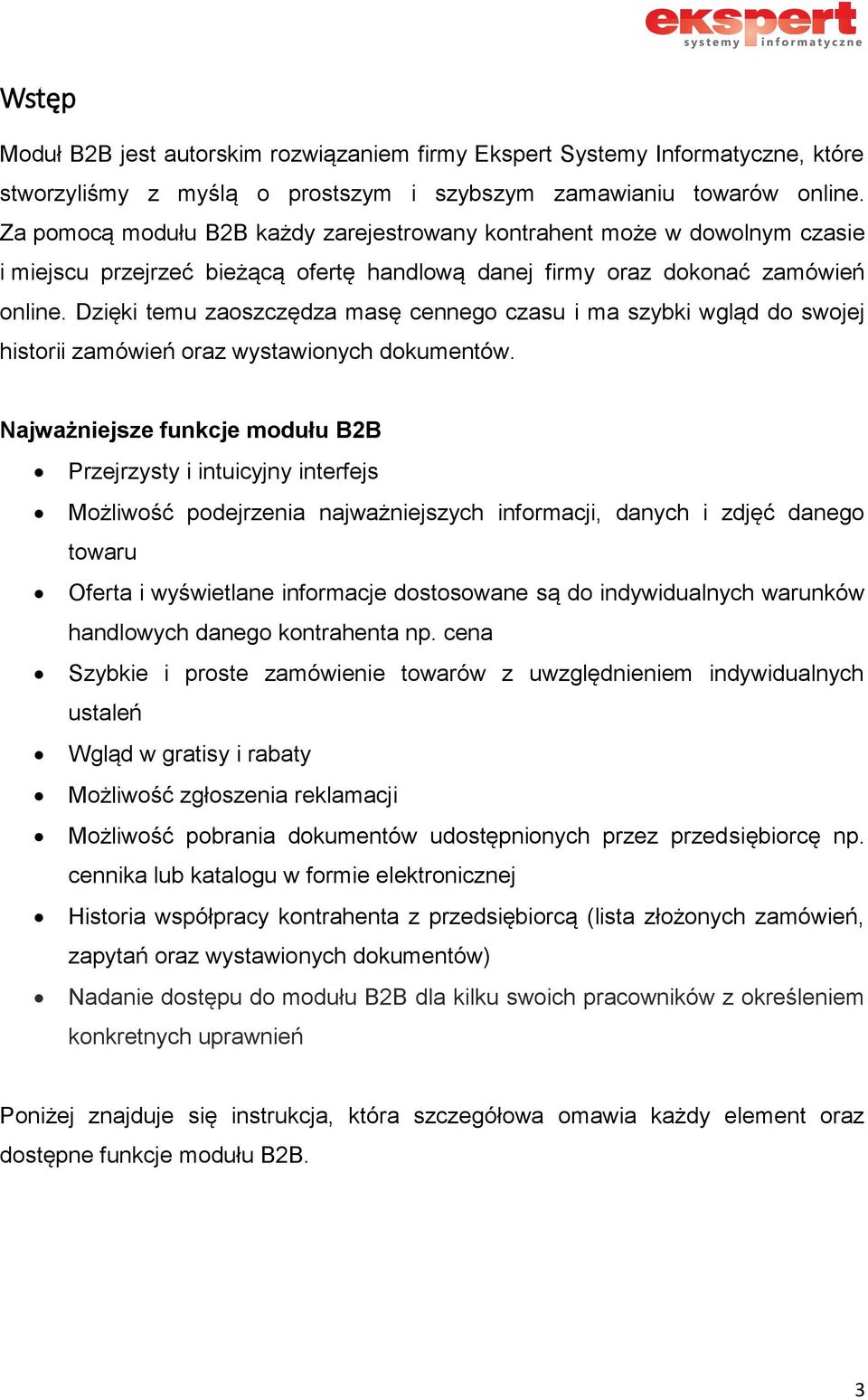 Dzięki temu zaoszczędza masę cennego czasu i ma szybki wgląd do swojej historii zamówień oraz wystawionych dokumentów.