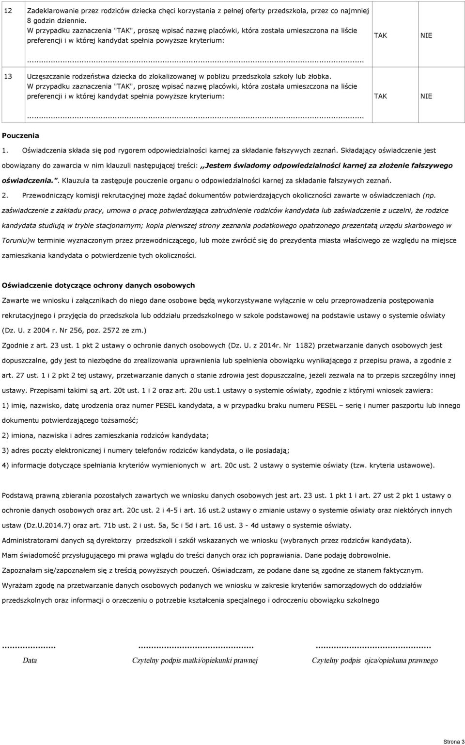 W przypadku zaznaczenia "", proszę wpisać nazwę placówki, która została umieszczona na liście Pouczenia 1. Oświadczenia składa się pod rygorem odpowiedzialności karnej za składanie fałszywych zeznań.