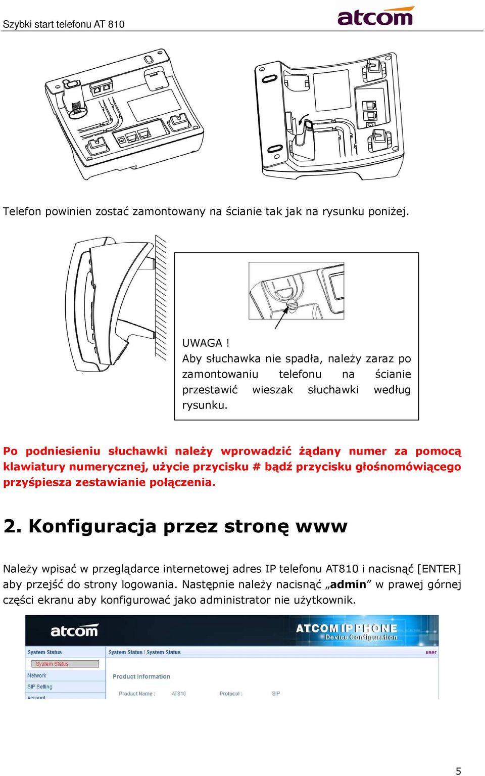 Po podniesieniu słuchawki należy wprowadzić żądany numer za pomocą klawiatury numerycznej, użycie przycisku # bądź przycisku głośnomówiącego przyśpiesza