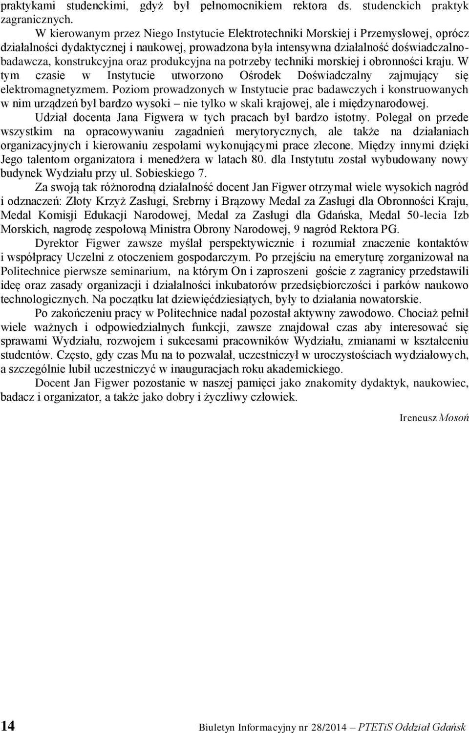 oraz produkcyjna na potrzeby techniki morskiej i obronności kraju. W tym czasie w Instytucie utworzono Ośrodek Doświadczalny zajmujący się elektromagnetyzmem.