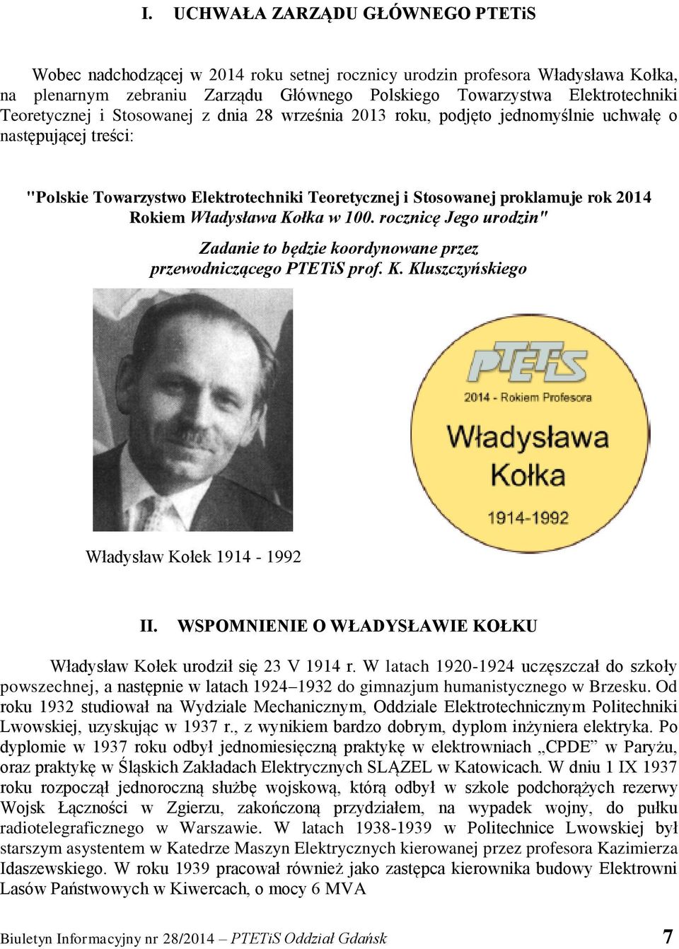 Władysława Kołka w 100. rocznicę Jego urodzin" Zadanie to będzie koordynowane przez przewodniczącego PTETiS prof. K. Kluszczyńskiego Władysław Kołek 1914-1992 II.