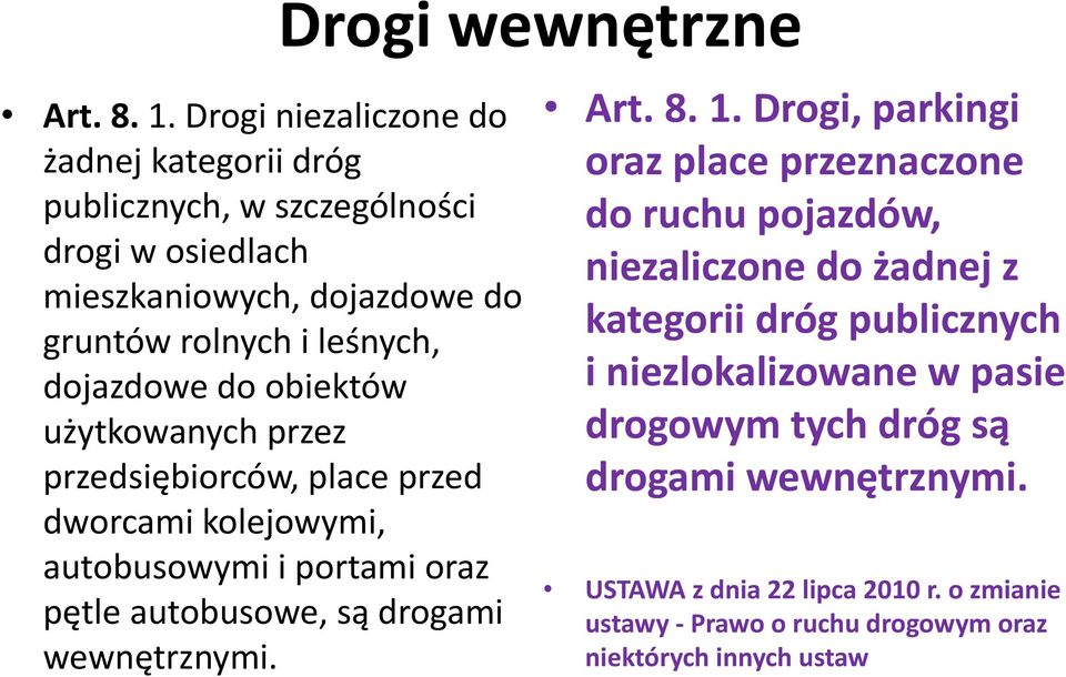 do obiektów użytkowanych przez przedsiębiorców, place przed dworcami kolejowymi, autobusowymi i portami oraz pętle autobusowe, są drogami wewnętrznymi. Art.