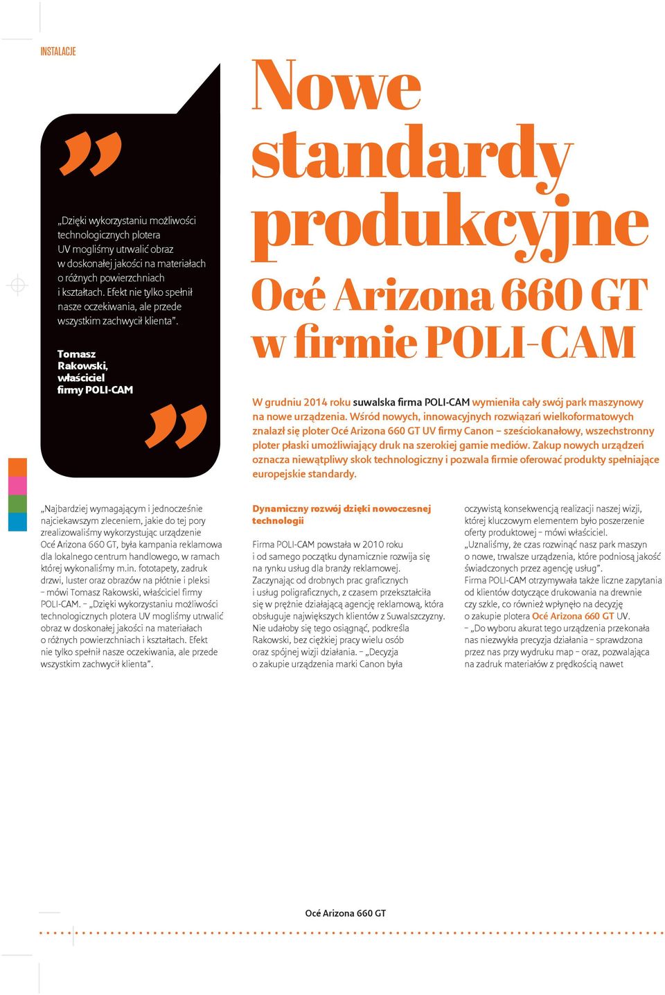 Tomasz Rakowski, właściciel firmy POLI-CAM Nowe standardy produkcyjne Océ Arizona 660 GT w firmie POLI-CAM W grudniu 2014 roku suwalska firma POLI-CAM wymieniła cały swój park maszynowy na nowe