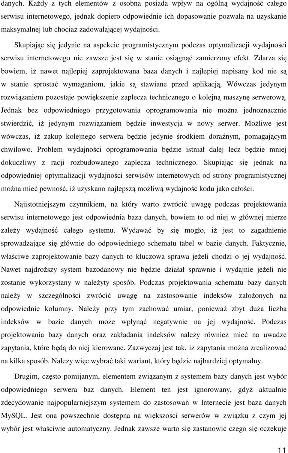 wydajności. Skupiając się jedynie na aspekcie programistycznym podczas optymalizacji wydajności serwisu internetowego nie zawsze jest się w stanie osiągnąć zamierzony efekt.