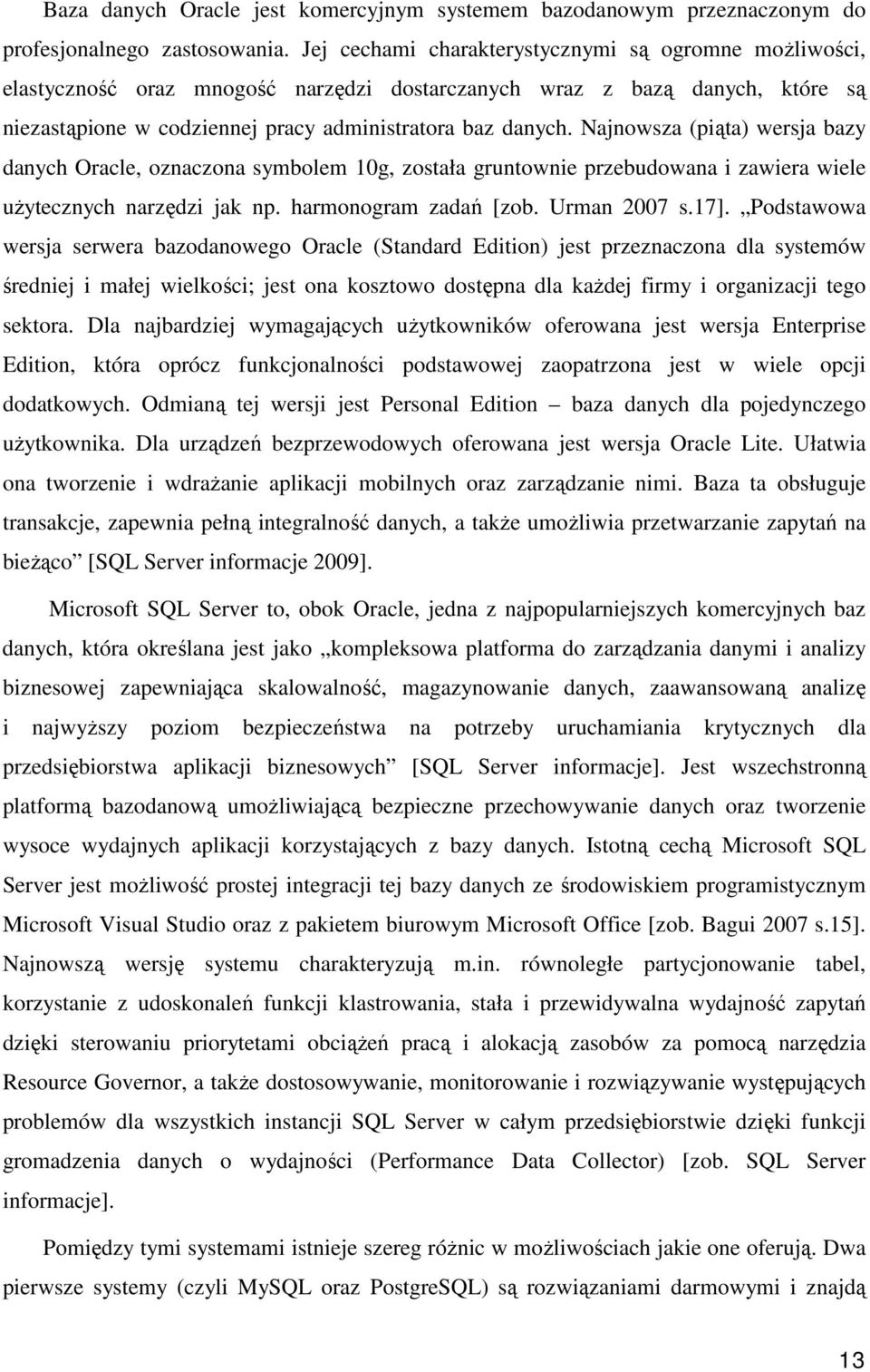 Najnowsza (piąta) wersja bazy danych Oracle, oznaczona symbolem 10g, została gruntownie przebudowana i zawiera wiele uŝytecznych narzędzi jak np. harmonogram zadań [zob. Urman 2007 s.17].