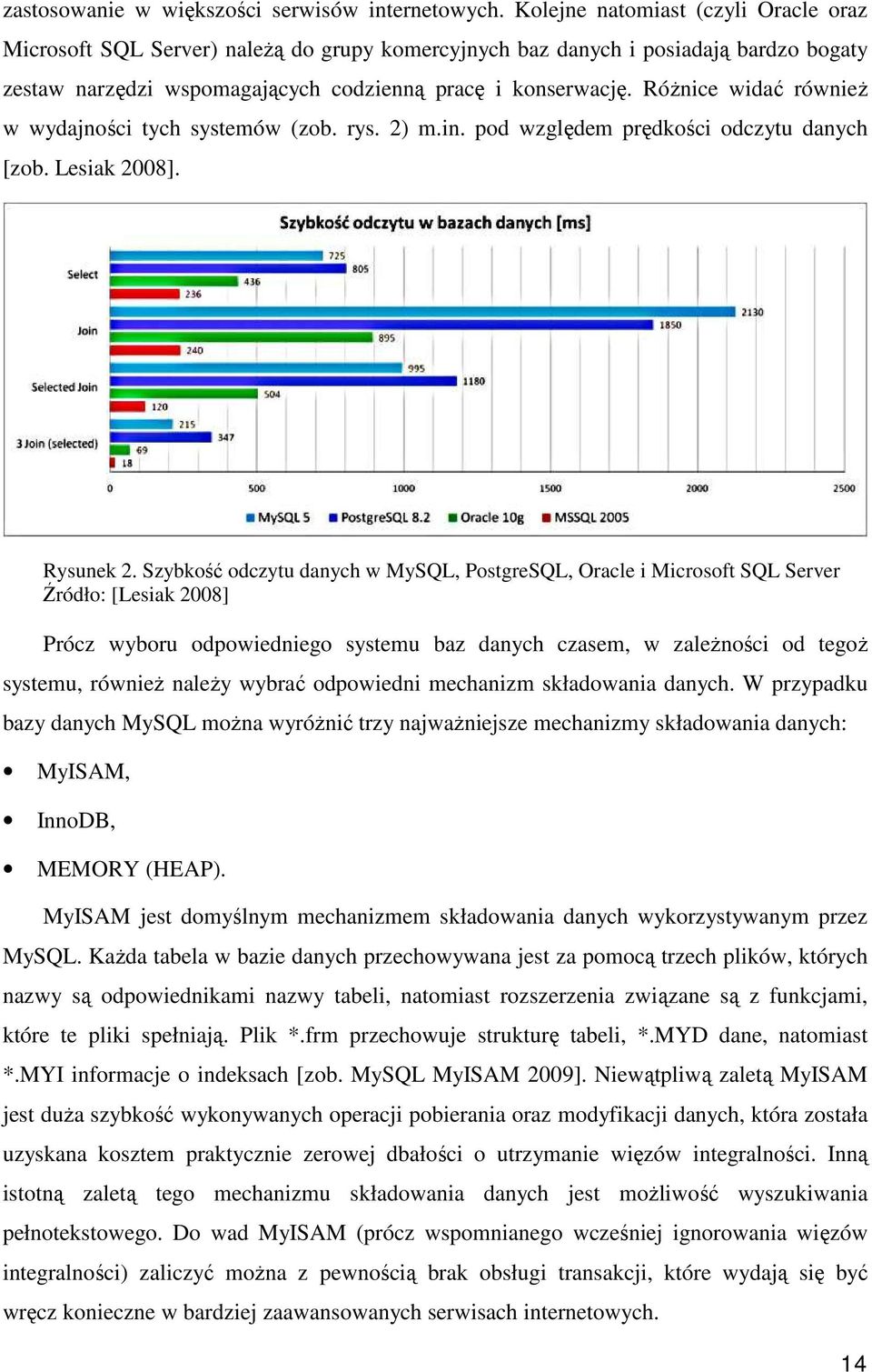 RóŜnice widać równieŝ w wydajności tych systemów (zob. rys. 2) m.in. pod względem prędkości odczytu danych [zob. Lesiak 2008]. Rysunek 2.