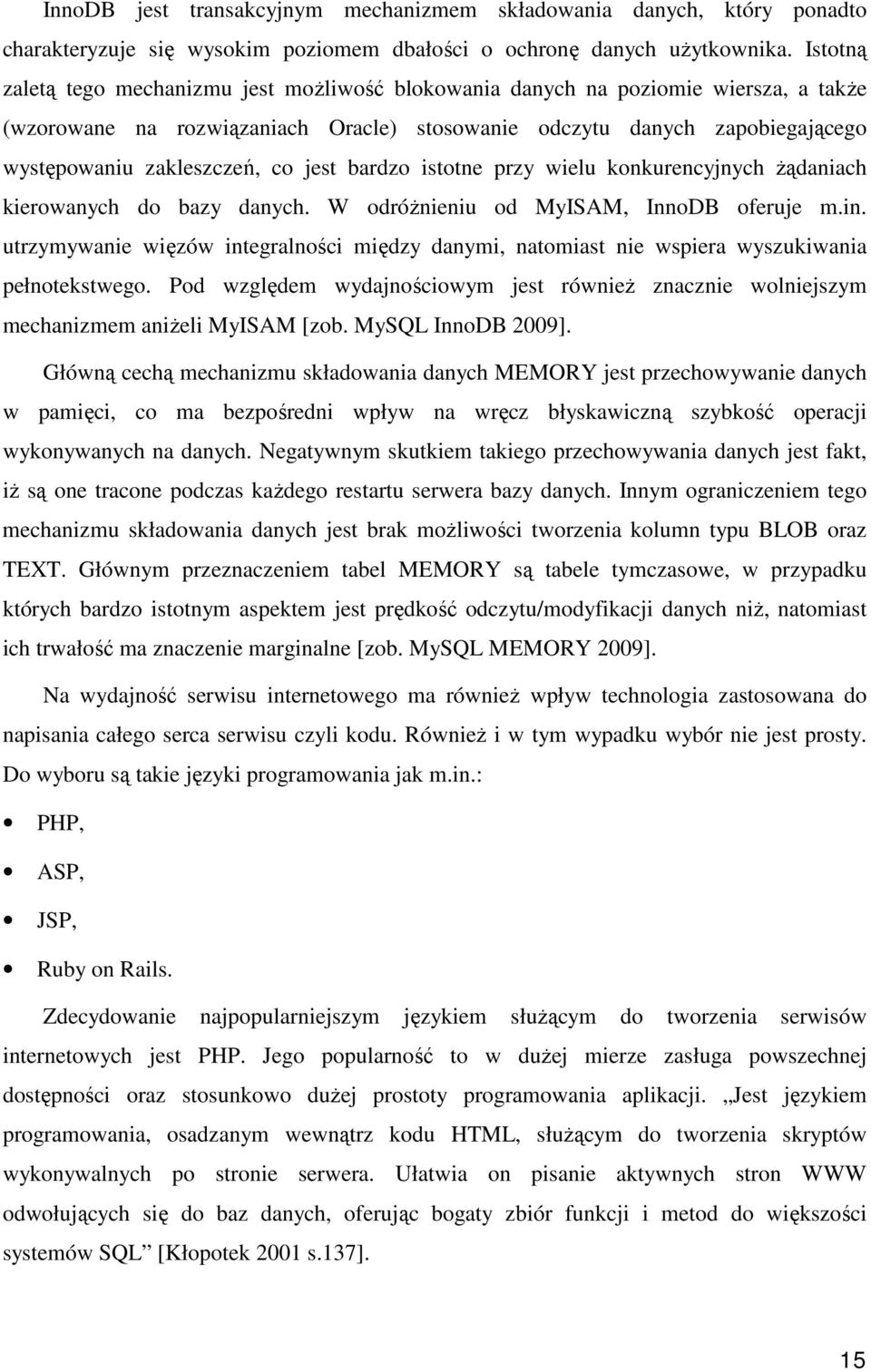 jest bardzo istotne przy wielu konkurencyjnych Ŝądaniach kierowanych do bazy danych. W odróŝnieniu od MyISAM, InnoDB oferuje m.in.