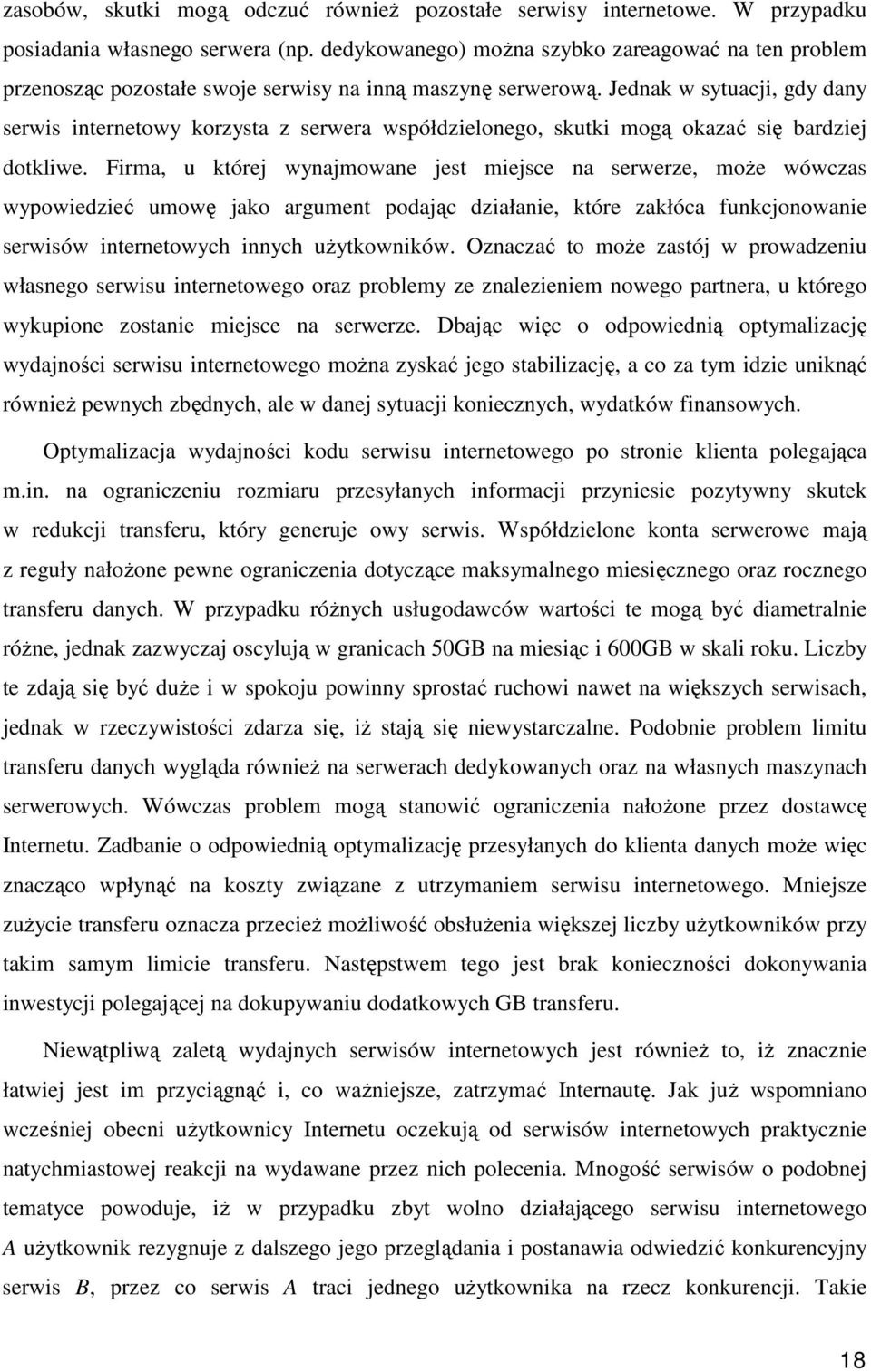 Jednak w sytuacji, gdy dany serwis internetowy korzysta z serwera współdzielonego, skutki mogą okazać się bardziej dotkliwe.