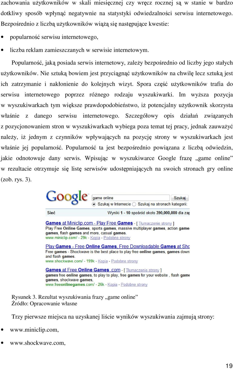 Popularność, jaką posiada serwis internetowy, zaleŝy bezpośrednio od liczby jego stałych uŝytkowników.