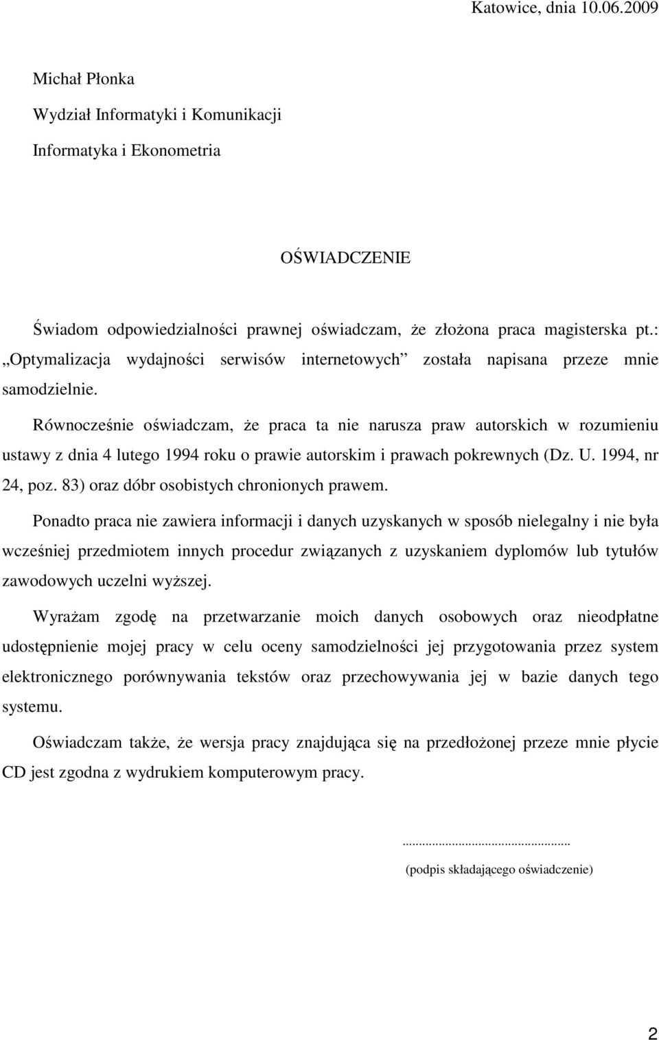 Równocześnie oświadczam, Ŝe praca ta nie narusza praw autorskich w rozumieniu ustawy z dnia 4 lutego 1994 roku o prawie autorskim i prawach pokrewnych (Dz. U. 1994, nr 24, poz.