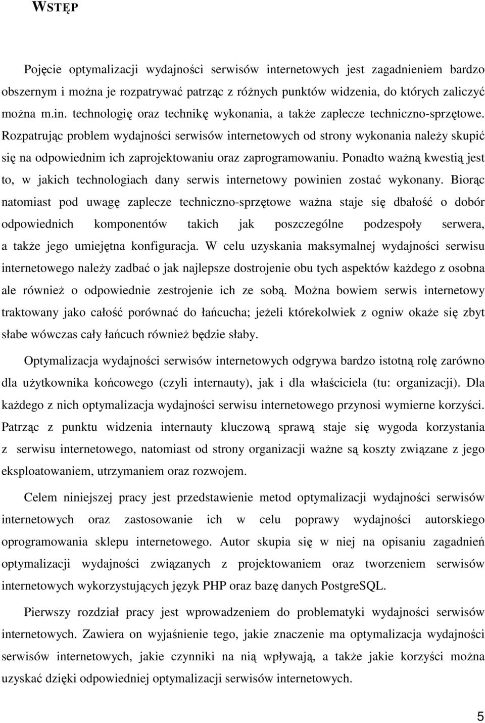 Ponadto waŝną kwestią jest to, w jakich technologiach dany serwis internetowy powinien zostać wykonany.