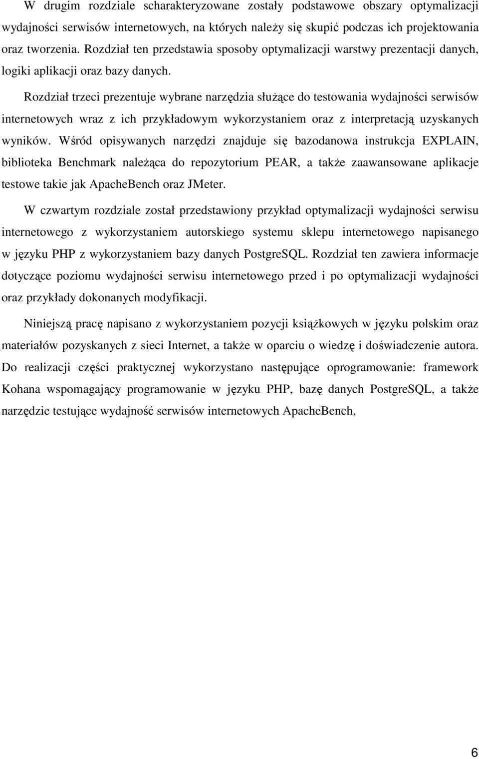 Rozdział trzeci prezentuje wybrane narzędzia słuŝące do testowania wydajności serwisów internetowych wraz z ich przykładowym wykorzystaniem oraz z interpretacją uzyskanych wyników.