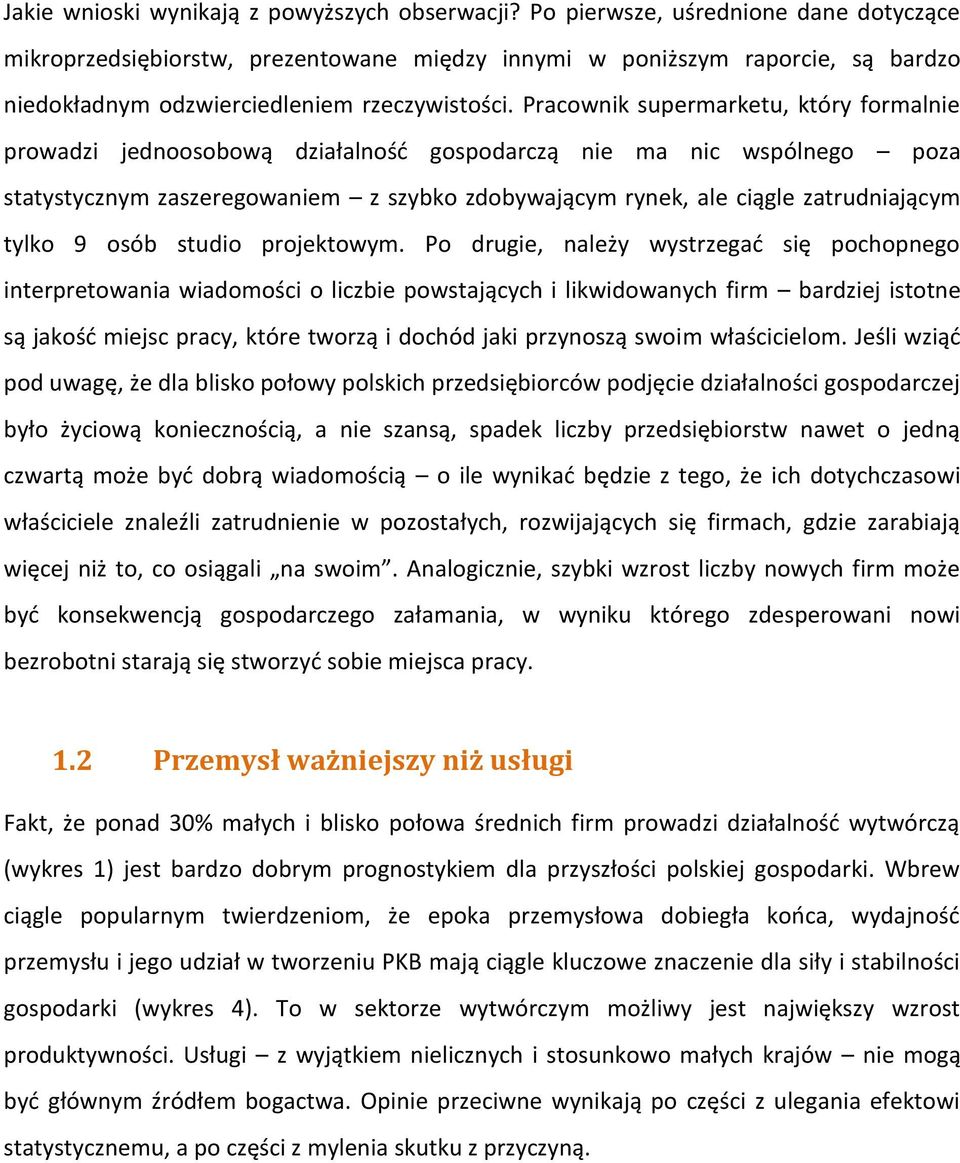 Pracownik supermarketu, który formalnie prowadzi jednoosobową działalność gospodarczą nie ma nic wspólnego poza statystycznym zaszeregowaniem z szybko zdobywającym rynek, ale ciągle zatrudniającym