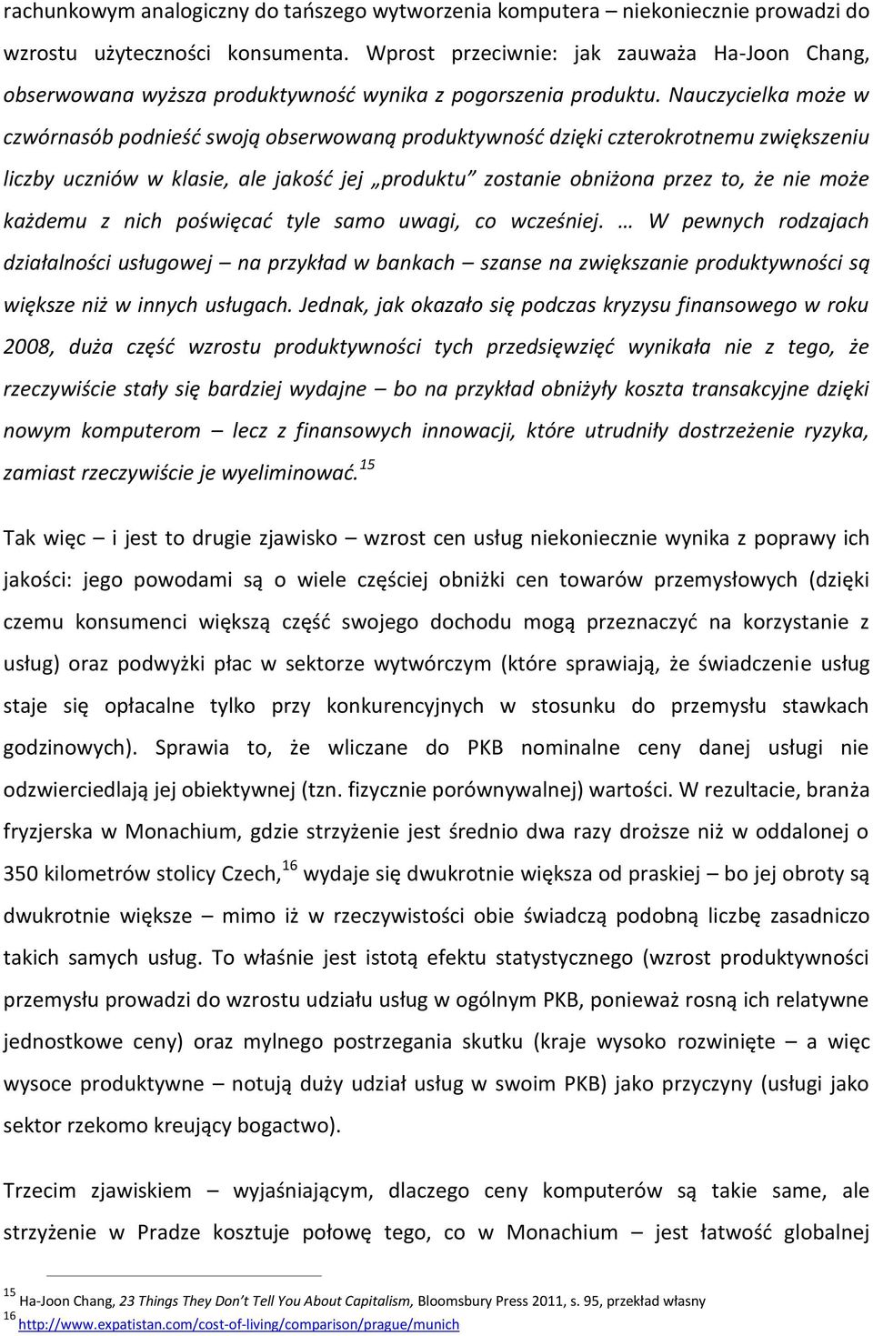 Nauczycielka może w czwórnasób podnieść swoją obserwowaną produktywność dzięki czterokrotnemu zwiększeniu liczby uczniów w klasie, ale jakość jej produktu zostanie obniżona przez to, że nie może