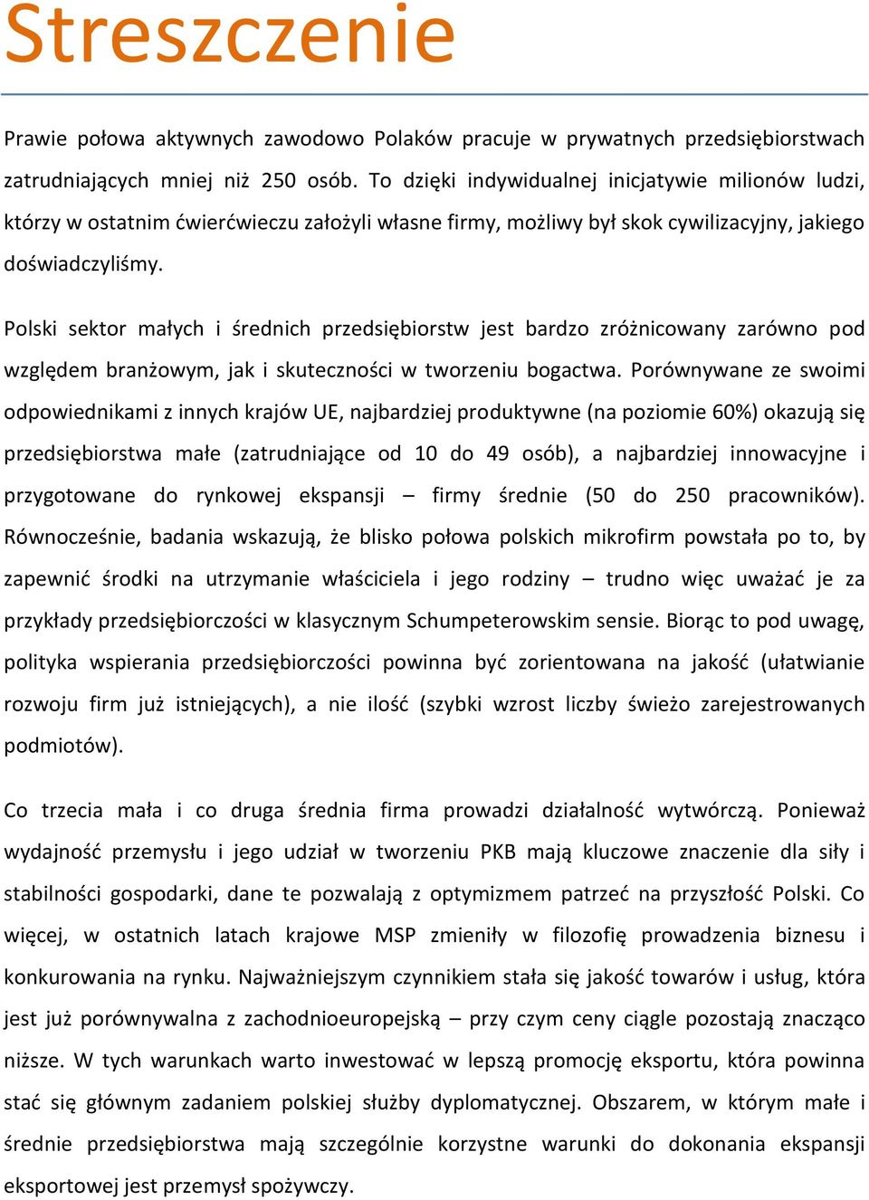 Polski sektor małych i średnich przedsiębiorstw jest bardzo zróżnicowany zarówno pod względem branżowym, jak i skuteczności w tworzeniu bogactwa.