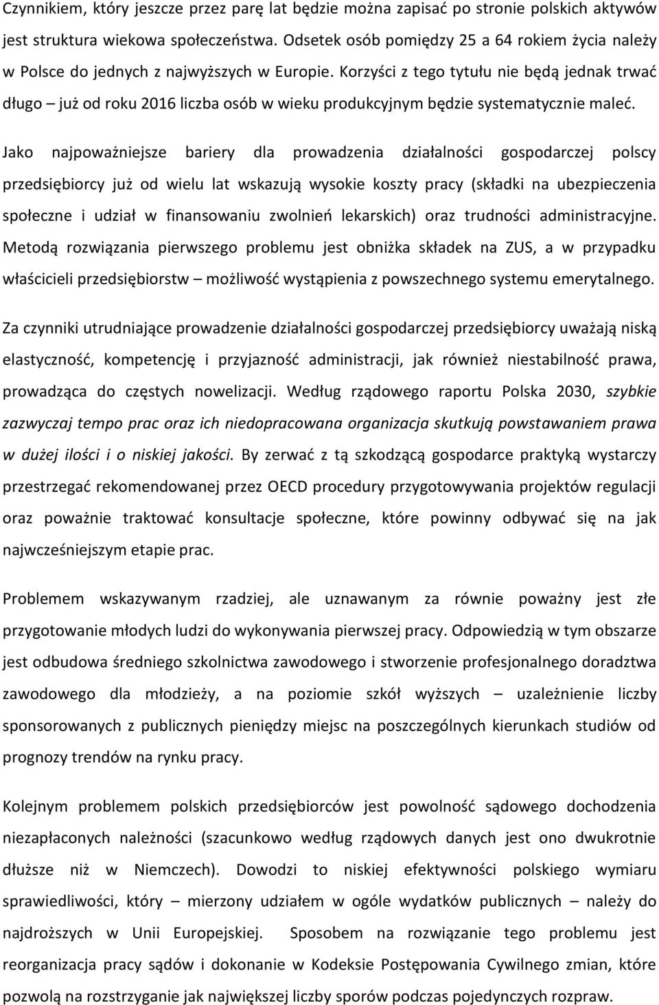 Korzyści z tego tytułu nie będą jednak trwać długo już od roku 2016 liczba osób w wieku produkcyjnym będzie systematycznie maleć.