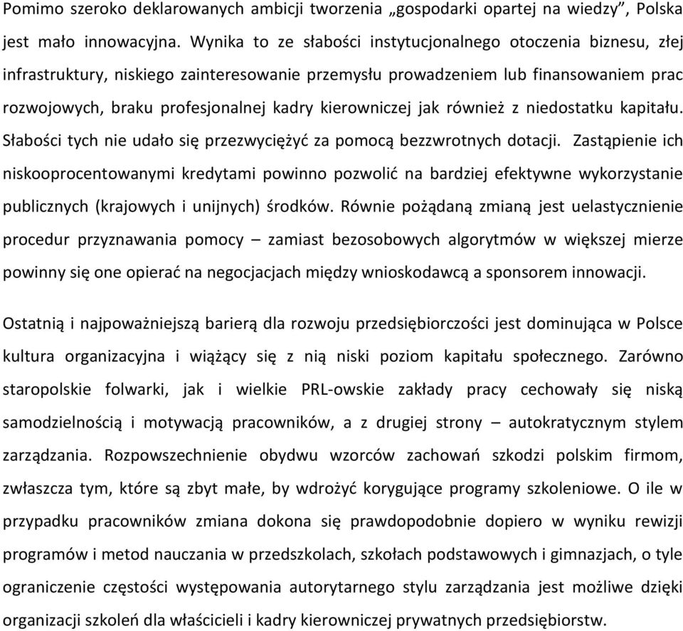 kierowniczej jak również z niedostatku kapitału. Słabości tych nie udało się przezwyciężyć za pomocą bezzwrotnych dotacji.