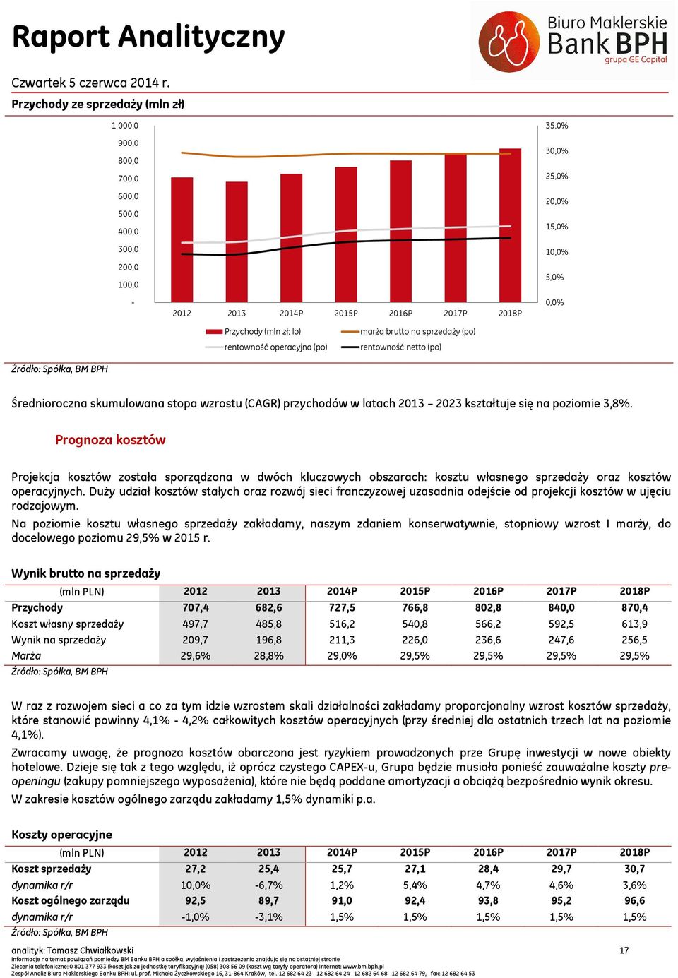 poziomie 3,8%. Prognoza kosztów Projekcja kosztów została sporządzona w dwóch kluczowych obszarach: kosztu własnego sprzedaży oraz kosztów operacyjnych.