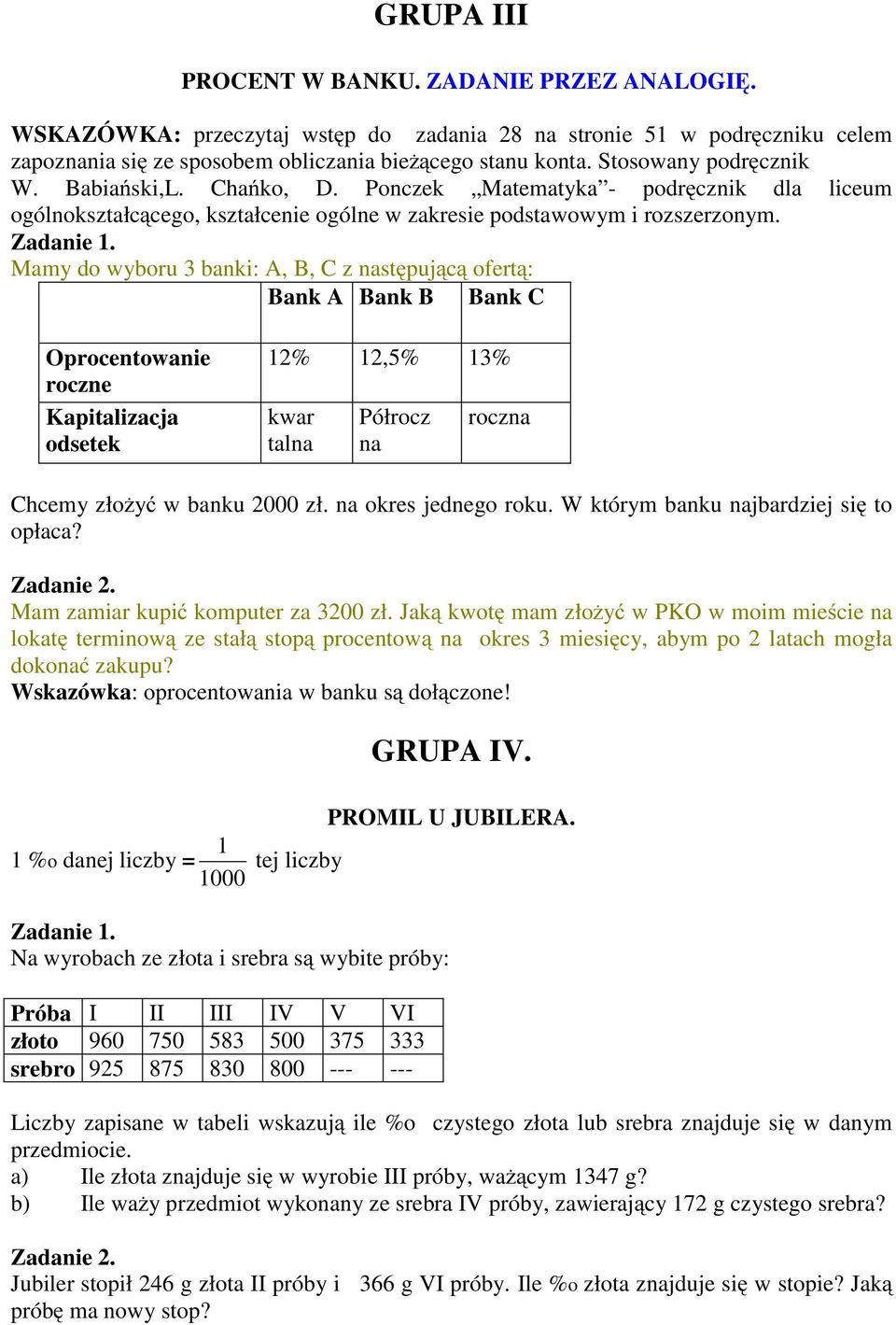 Mamy do wyboru 3 banki: A, B, C z następującą ofertą: Bank A Bank B Bank C Oprocentowanie roczne Kapitalizacja odsetek 12% 12,5% 13% kwar talna Półrocz na roczna Chcemy złożyć w banku 2000 zł.