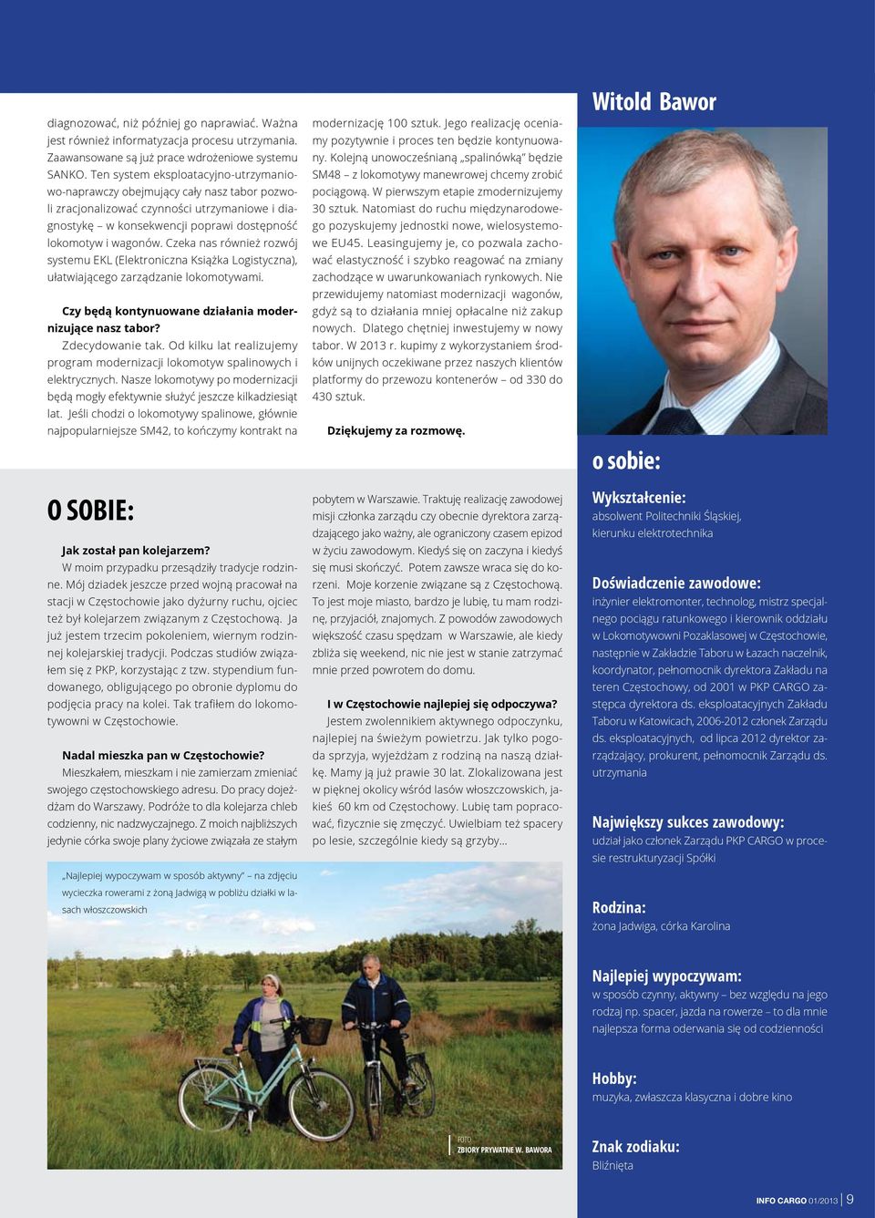 Czeka nas również rozwój systemu EKL (Elektroniczna Książka Logistyczna), ułatwiającego zarządzanie lokomotywami. Czy będą kontynuowane działania modernizujące nasz tabor? Zdecydowanie tak.