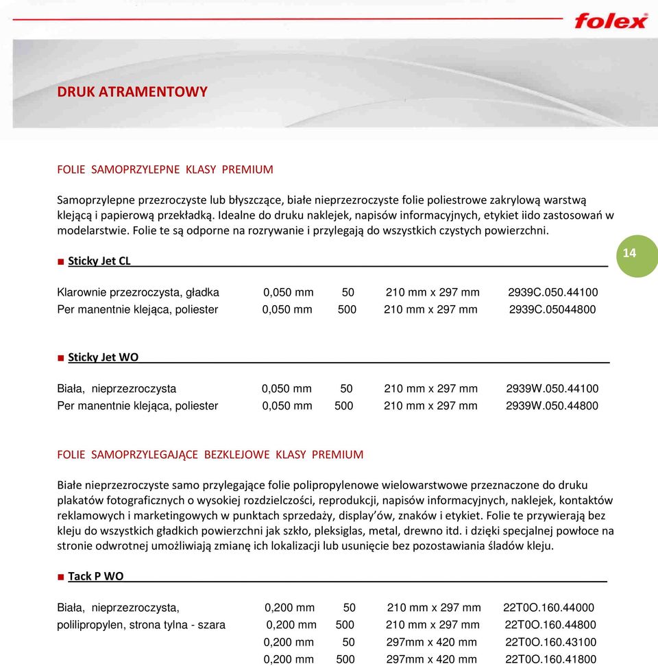 Sticky Jet CL 14 Klarownie przezroczysta, gładka 0,050 mm 50 210 mm x 297 mm 2939C.050.44100 Per manentnie klejąca, poliester 0,050 mm 500 210 mm x 297 mm 2939C.