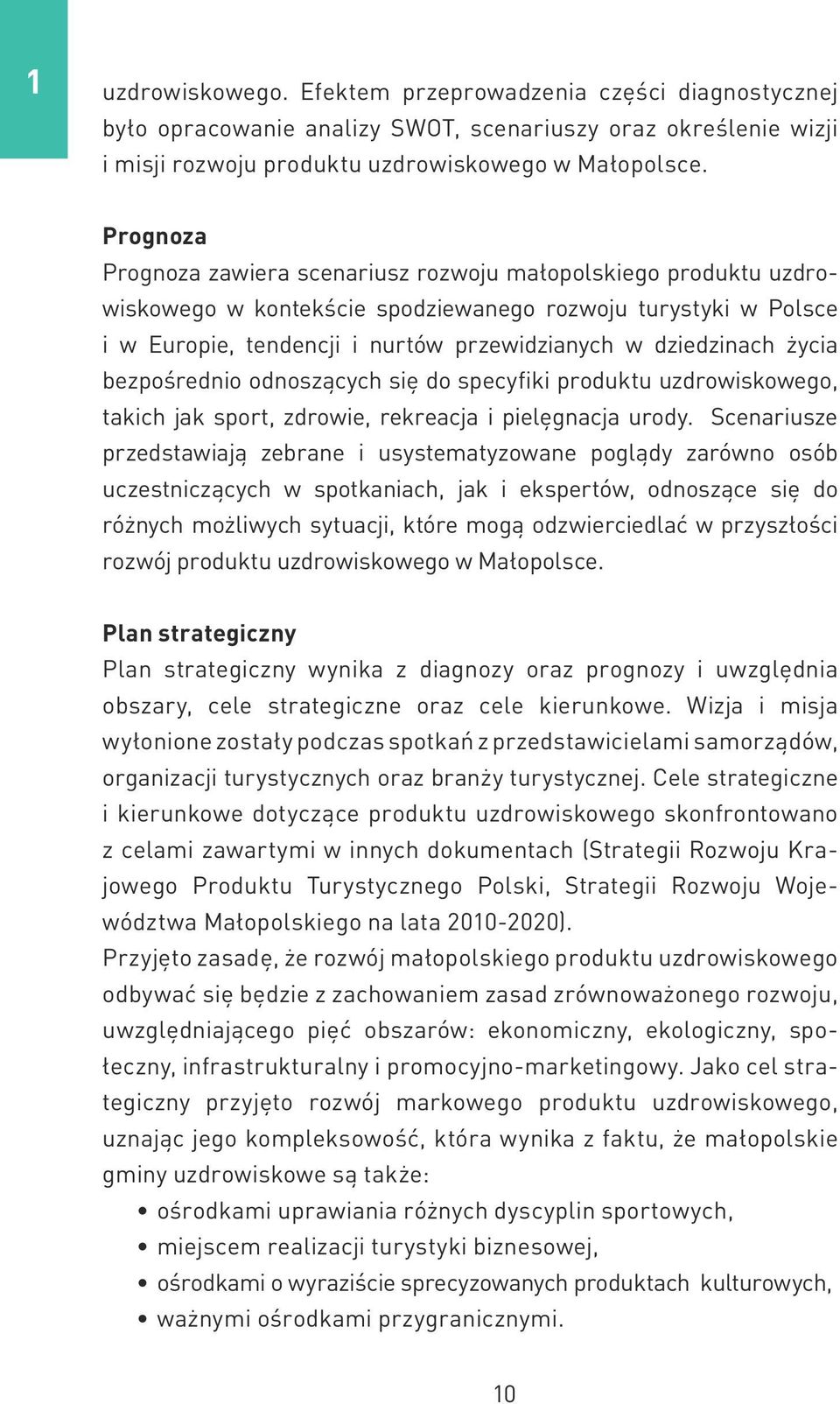 życia bezpośrednio odnoszących się do specyfiki produktu uzdrowiskowego, takich jak sport, zdrowie, rekreacja i pielęgnacja urody.