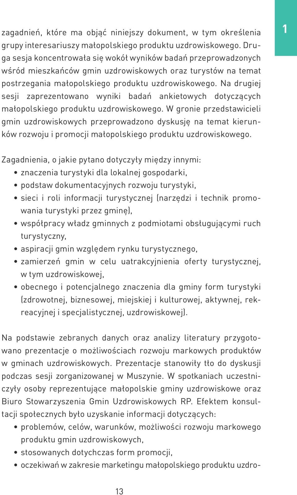 Na drugiej sesji zaprezentowano wyniki badań ankietowych dotyczących małopolskiego produktu uzdrowiskowego.