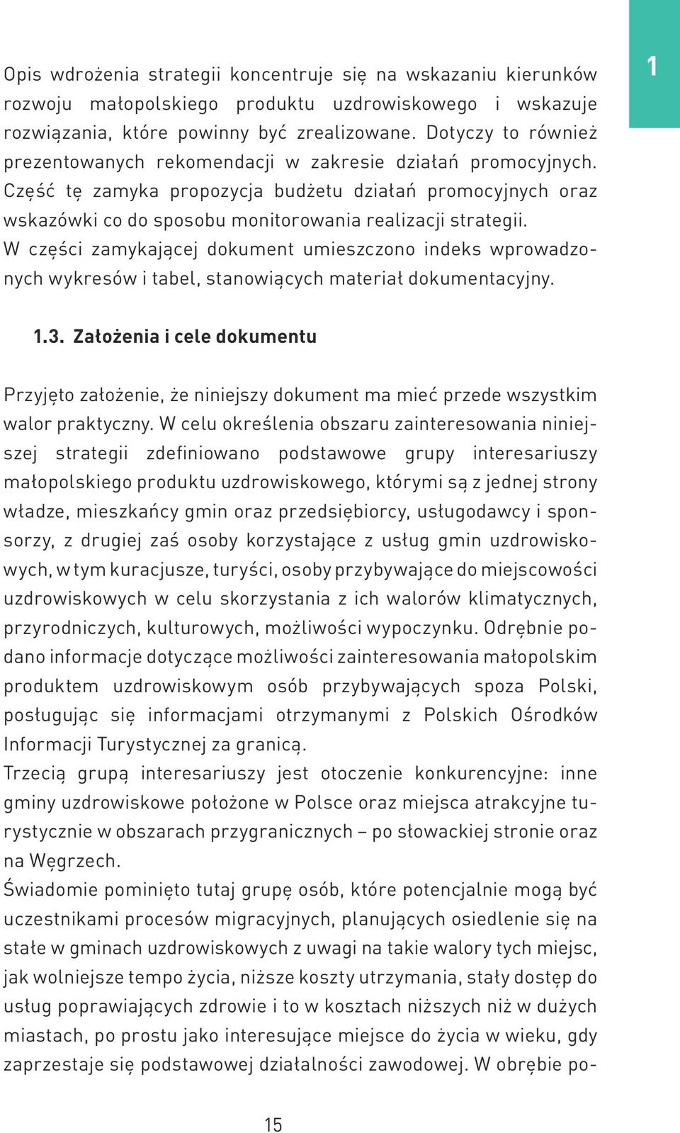 W części zamykającej dokument umieszczono indeks wprowadzonych wykresów i tabel, stanowiących materiał dokumentacyjny. 1 1.3.