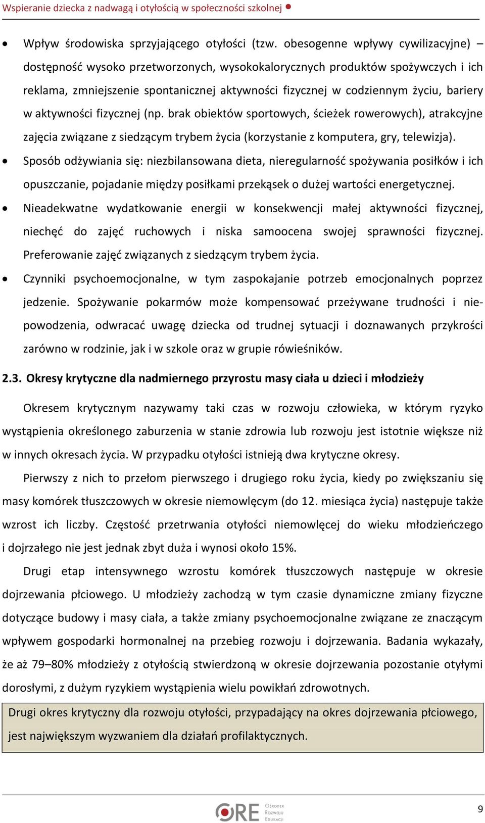 w aktywności fizycznej (np. brak obiektów sportowych, ścieżek rowerowych), atrakcyjne zajęcia związane z siedzącym trybem życia (korzystanie z komputera, gry, telewizja).