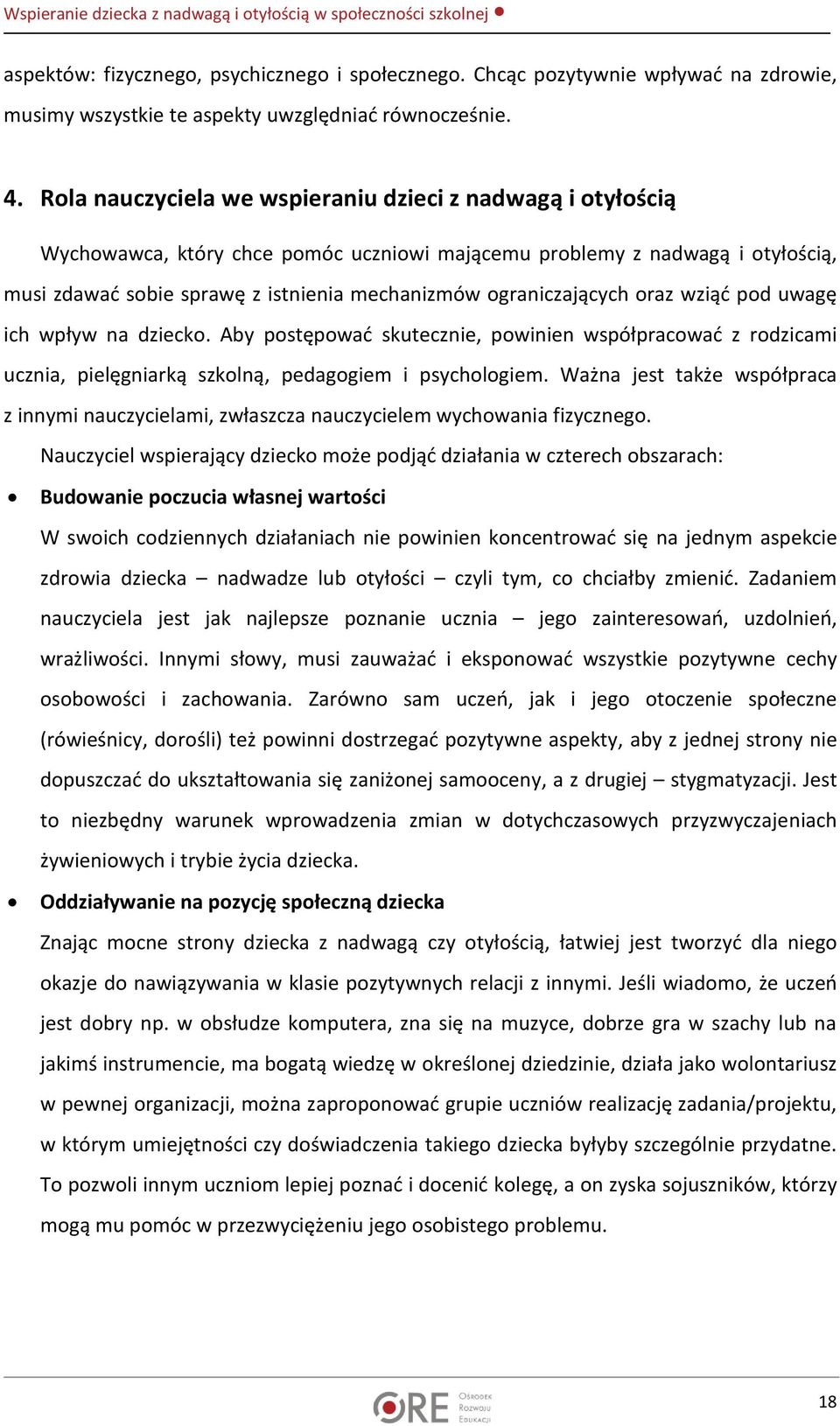 ograniczających oraz wziąć pod uwagę ich wpływ na dziecko. Aby postępować skutecznie, powinien współpracować z rodzicami ucznia, pielęgniarką szkolną, pedagogiem i psychologiem.