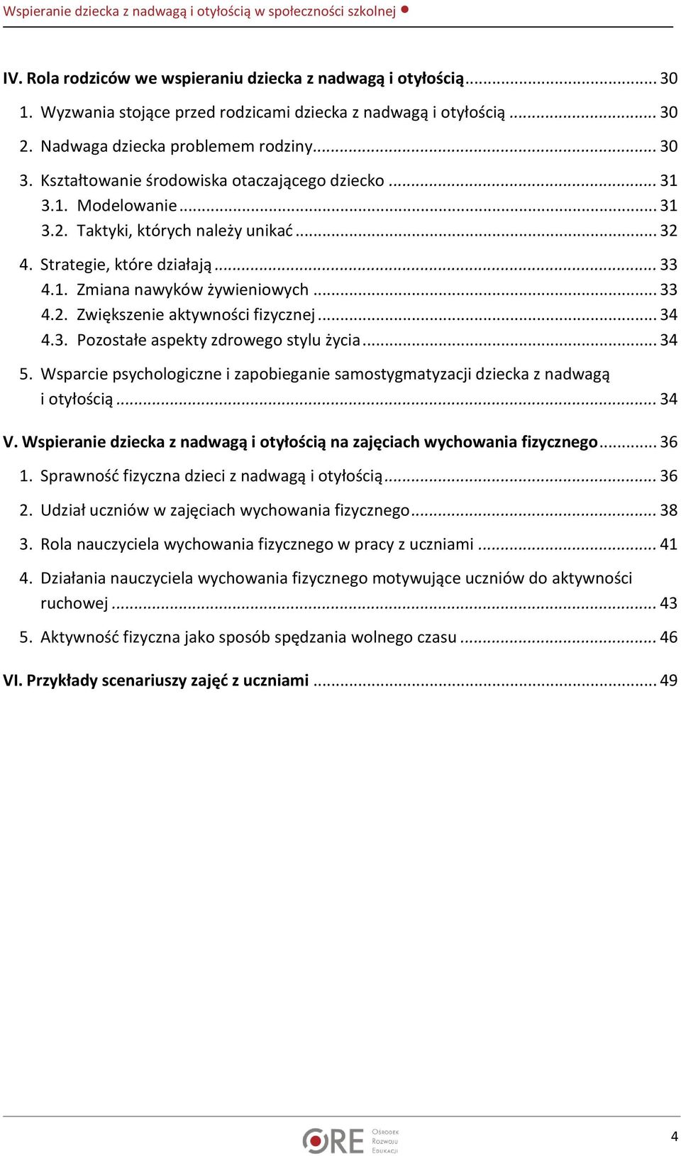 .. 34 4.3. Pozostałe aspekty zdrowego stylu życia... 34 5. Wsparcie psychologiczne i zapobieganie samostygmatyzacji dziecka z nadwagą i otyłością... 34 V.