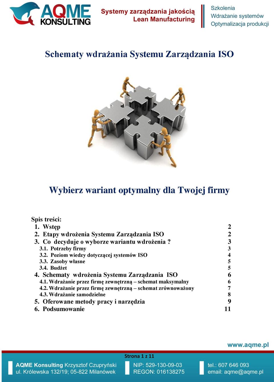 3. Zasoby własne 5 3.4. Budżet 5 4. Schematy wdrożenia Systemu Zarządzania ISO 6 4.1. Wdrażanie przez firmę zewnętrzną schemat maksymalny 6 4.2.