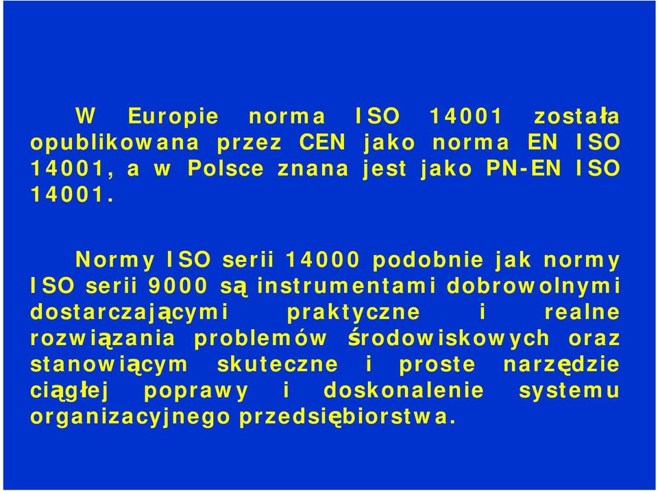 Normy ISO serii 14000 podobnie jak normy ISO serii 9000 sąinstrumentami dobrowolnymi dostarczającymi