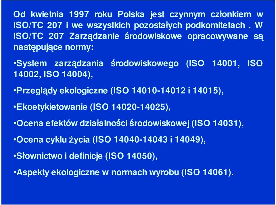 14002,ISO14004), Przeglądyekologiczne(ISO14010-14012i14015), Ekoetykietowanie(ISO14020-14025), Ocenaefektów działalności