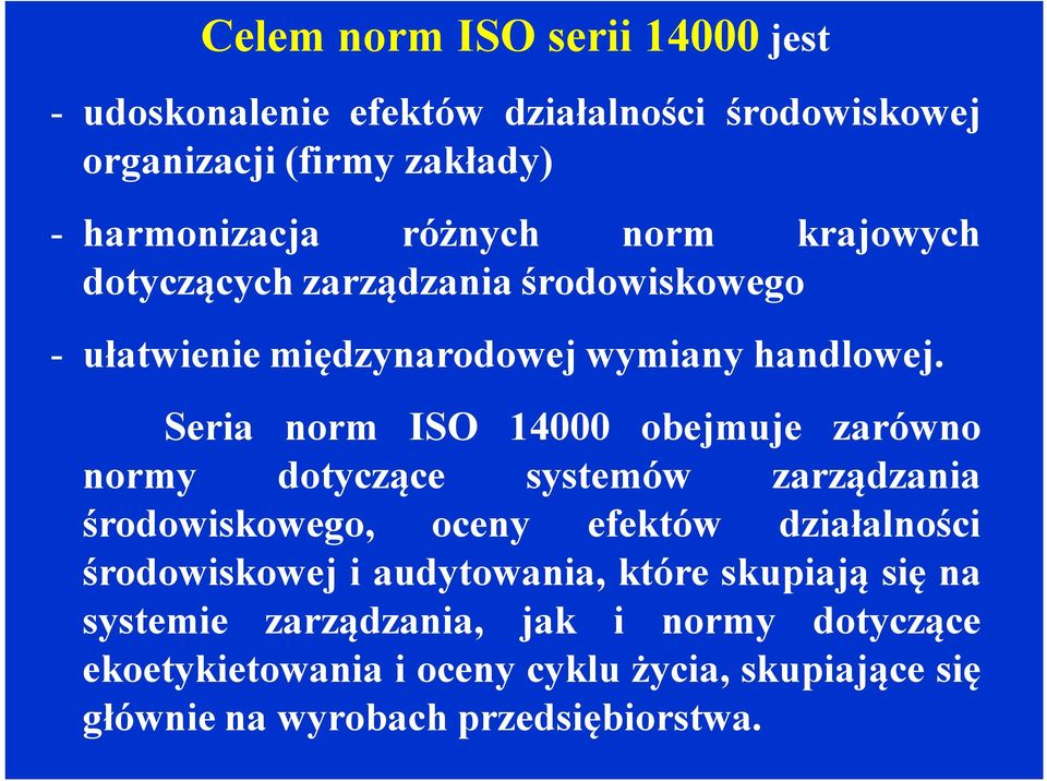 Seria norm ISO 14000 obejmuje zarówno normy dotyczące systemów zarządzania środowiskowego, oceny efektów działalności środowiskowej