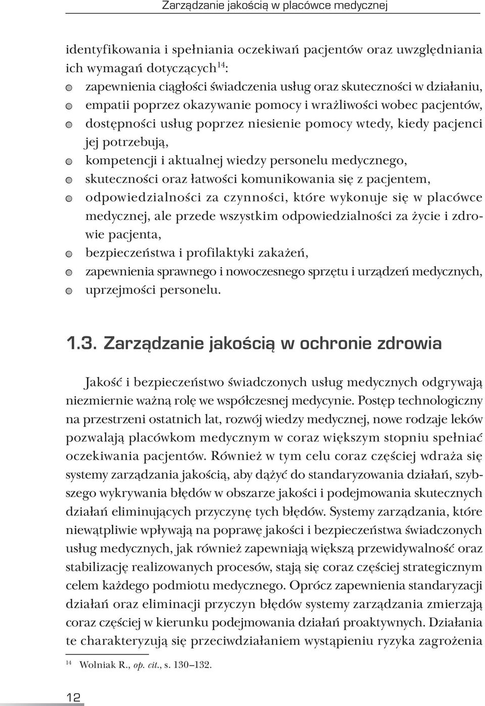 medycznego, skuteczności oraz łatwości komunikowania się z pacjentem, odpowiedzialności za czynności, które wykonuje się w placówce medycznej, ale przede wszystkim odpowiedzialności za życie i