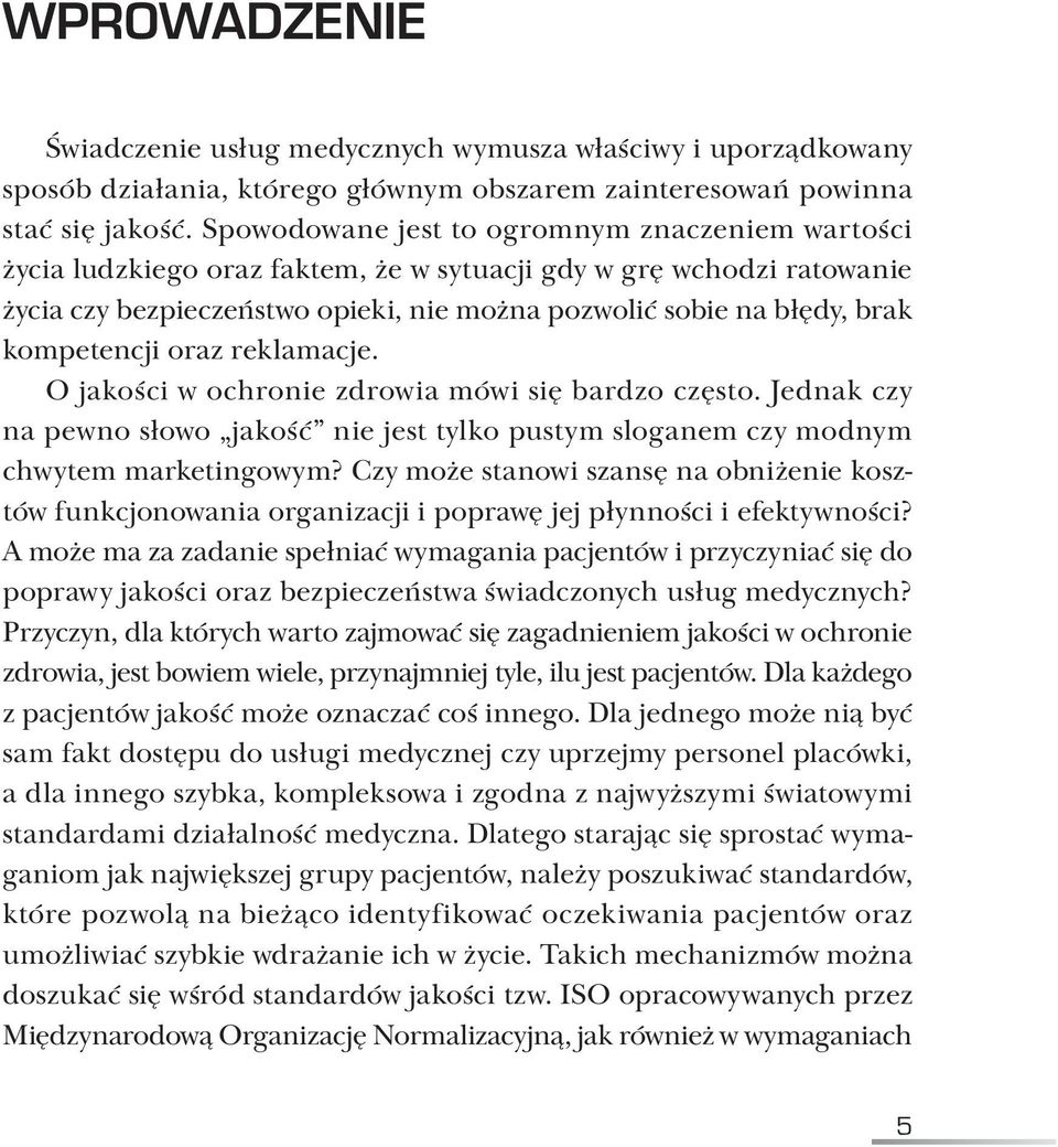 kompetencji oraz reklamacje. O jakości w ochronie zdrowia mówi się bardzo często. Jednak czy na pewno słowo jakość nie jest tylko pustym sloganem czy modnym chwytem marketingowym?