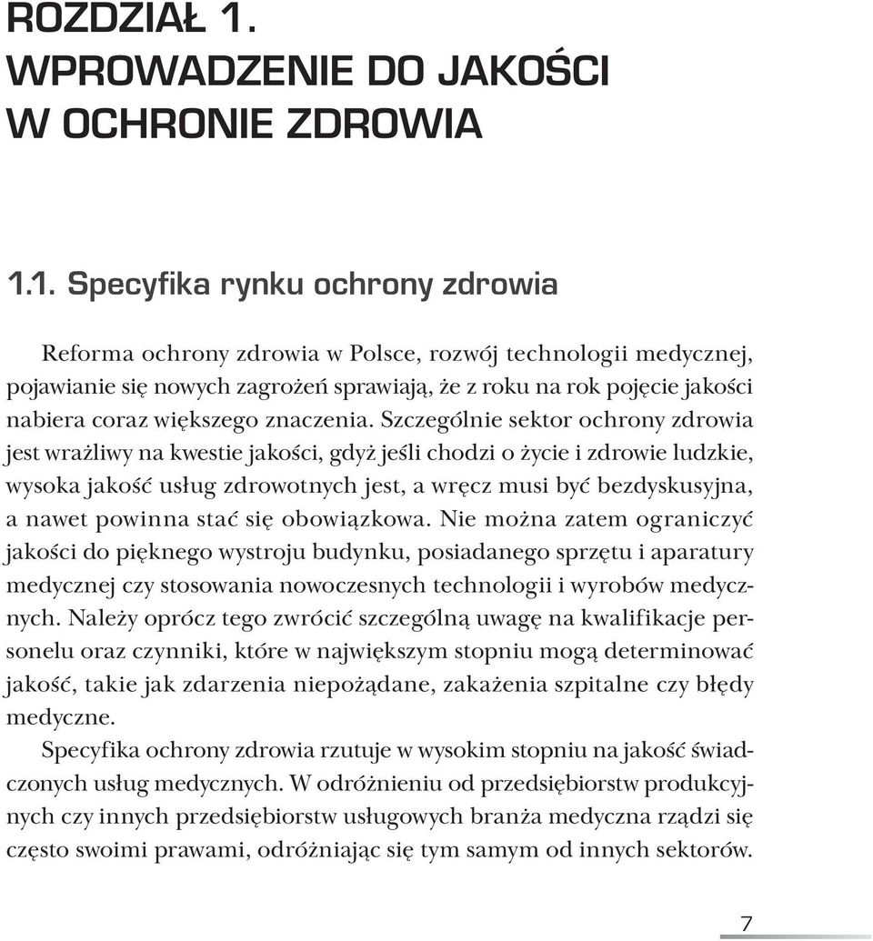 1. Specyfika rynku ochrony zdrowia Reforma ochrony zdrowia w Polsce, rozwój technologii medycznej, pojawianie się nowych zagrożeń sprawiają, że z roku na rok pojęcie jakości nabiera coraz większego