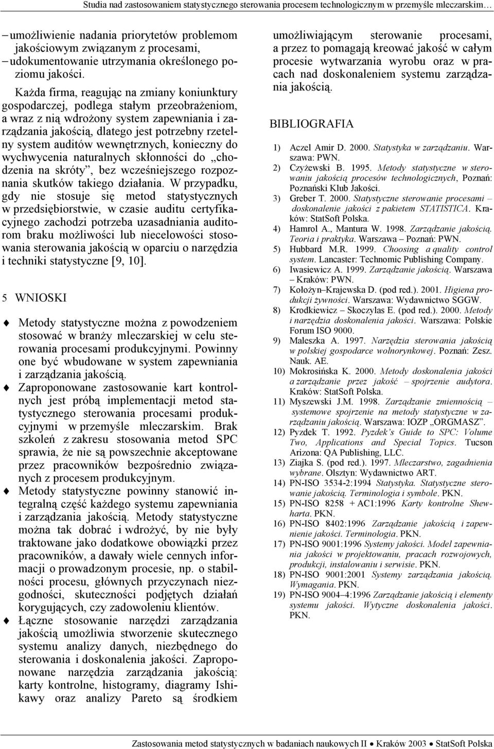 auditów wewnętrznych, konieczny do wychwycenia naturalnych skłonności do chodzenia na skróty, bez wcześniejszego rozpoznania skutków takiego działania.