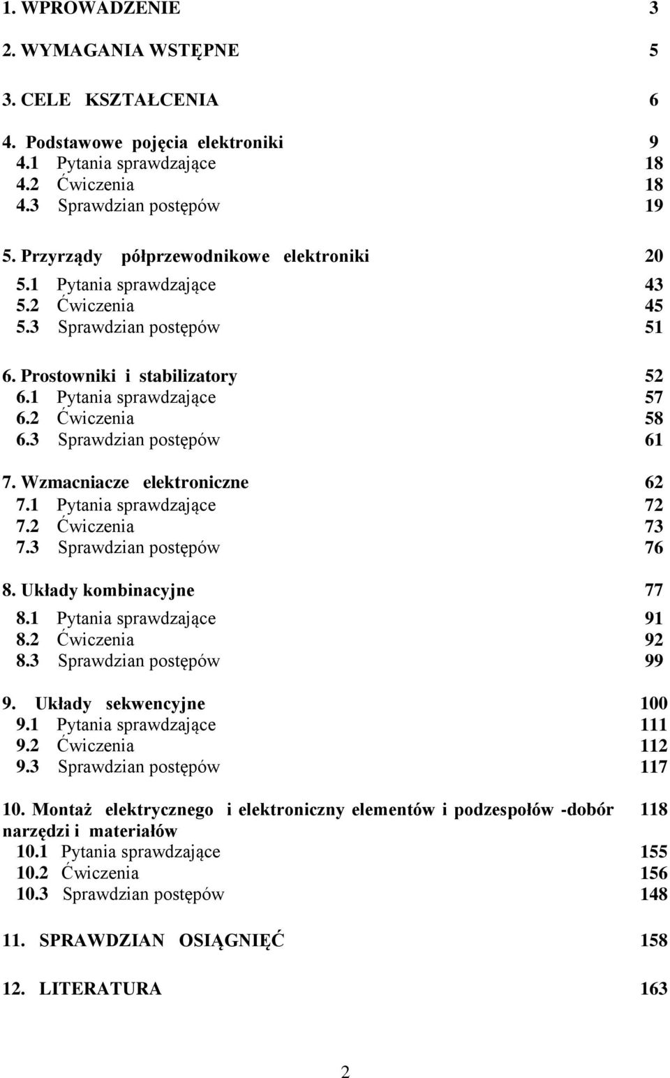 3 Sprawdzian postępów 61 7. Wzmacniacze elektroniczne 62 7.1 Pytania sprawdzające 72 7.2 Ćwiczenia 73 7.3 Sprawdzian postępów 76 8. Układy kombinacyjne 77 8.1 Pytania sprawdzające 8.2 Ćwiczenia 8.