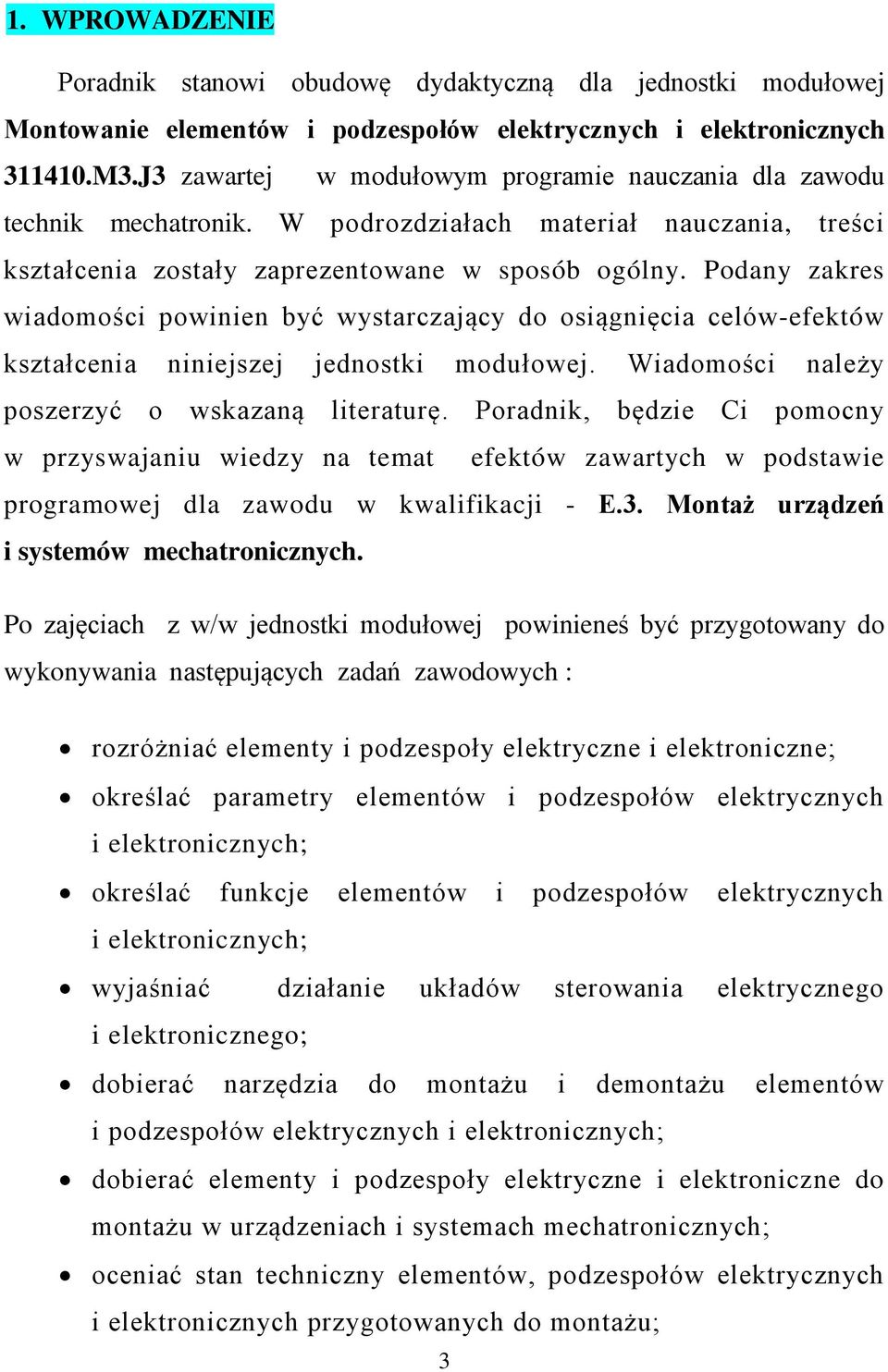 Podany zakres wiadomości powinien być wystarczający do osiągnięcia celów-efektów kształcenia niniejszej jednostki modułowej. Wiadomości należy poszerzyć o wskazaną literaturę.