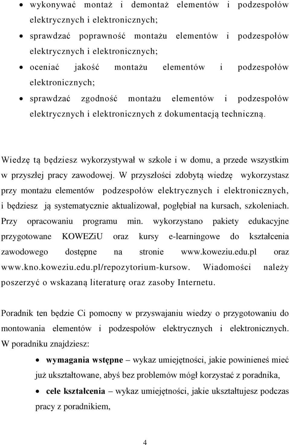 Wiedzę tą będziesz wykorzystywał w szkole i w domu, a przede wszystkim w przyszłej pracy zawodowej.