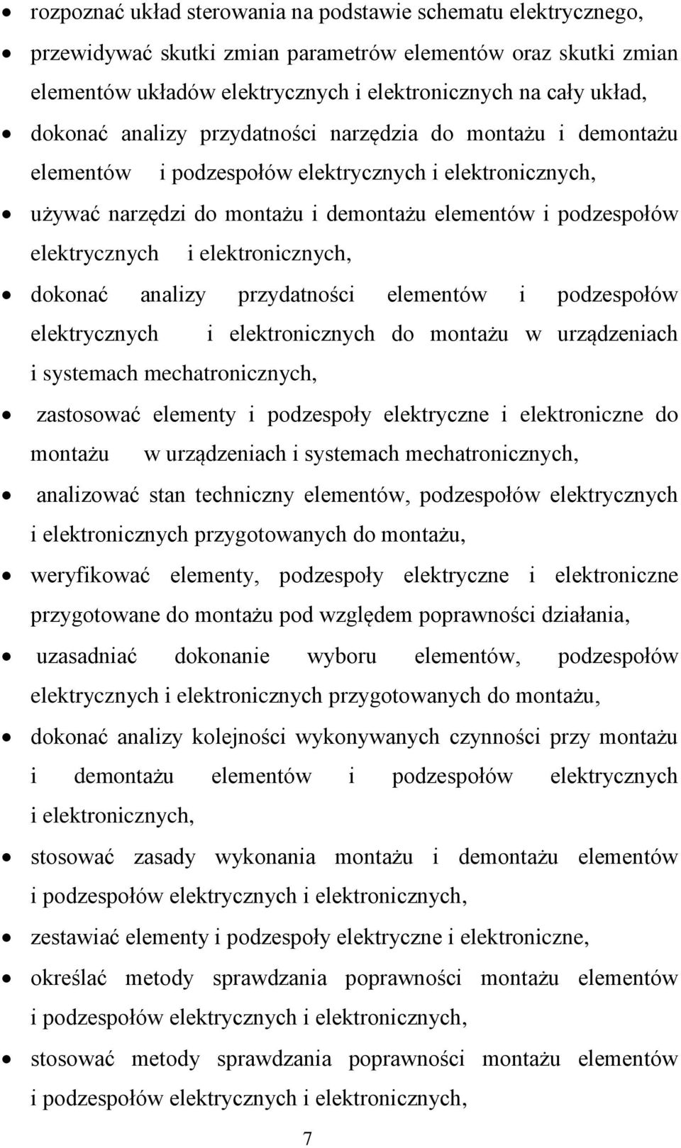 elektronicznych, dokonać analizy przydatności elementów i podzespołów elektrycznych i elektronicznych do montażu w urządzeniach i systemach mechatronicznych, zastosować elementy i podzespoły