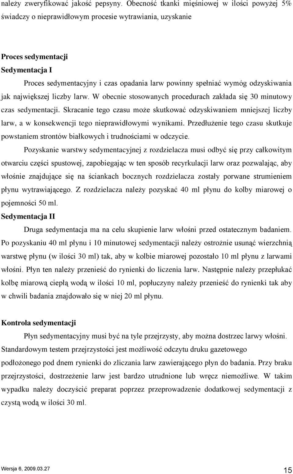 wymóg odzyskiwania jak największej liczby larw. W obecnie stosowanych procedurach zakłada się 30 minutowy czas sedymentacji.