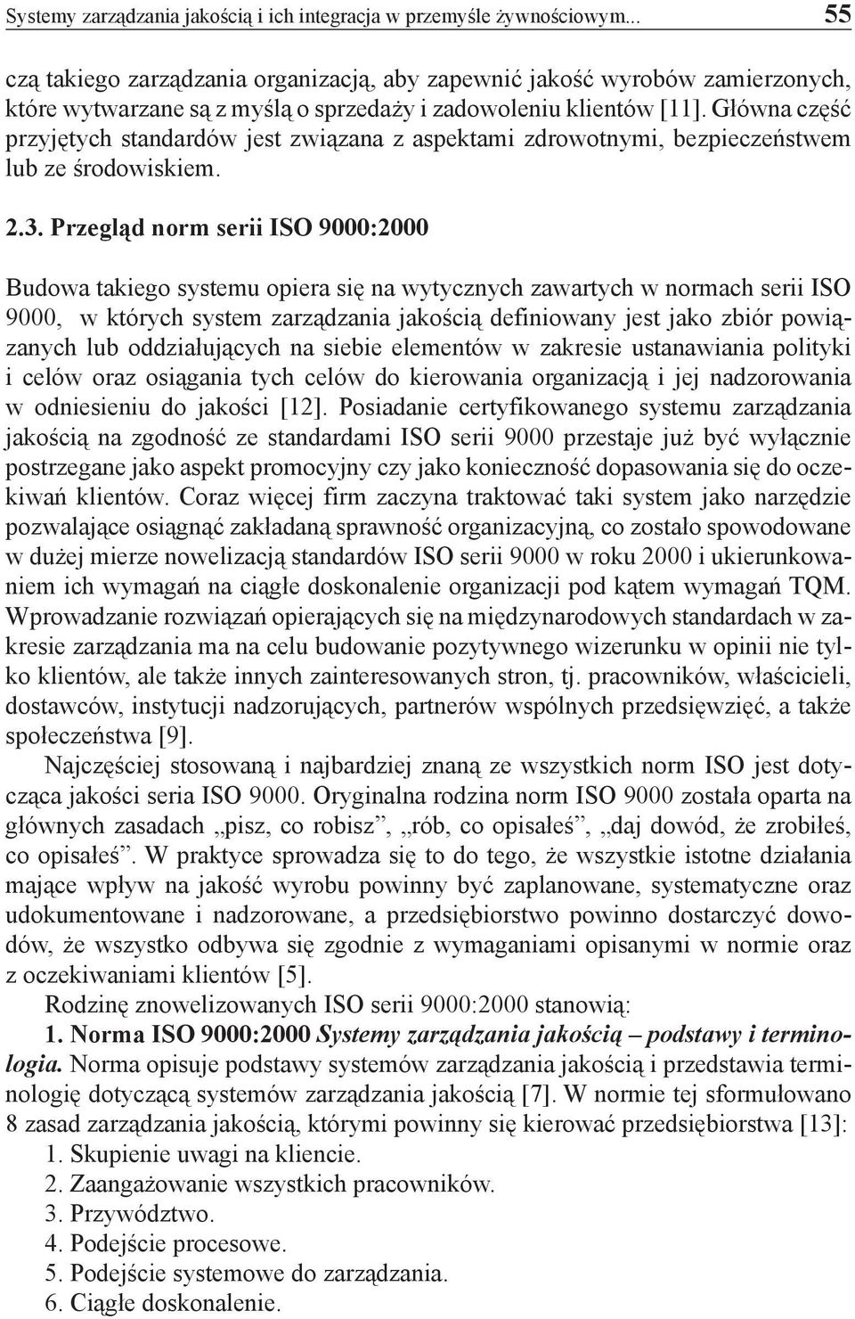 Główna część przyjętych standardów jest związana z aspektami zdrowotnymi, bezpieczeństwem lub ze środowiskiem. 2.3.