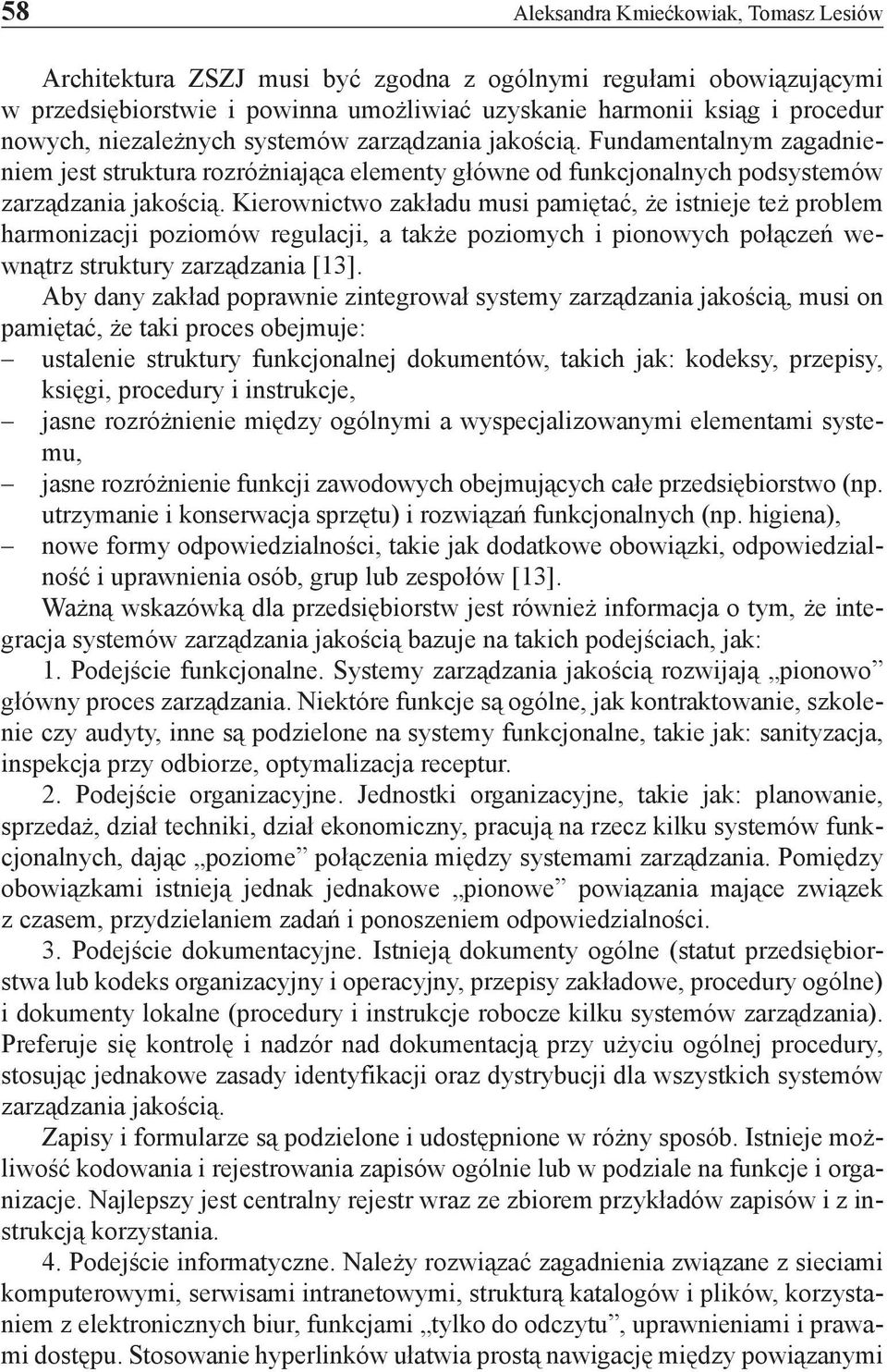 Kierownictwo zakładu musi pamiętać, że istnieje też problem harmonizacji poziomów regulacji, a także poziomych i pionowych połączeń wewnątrz struktury zarządzania [13].