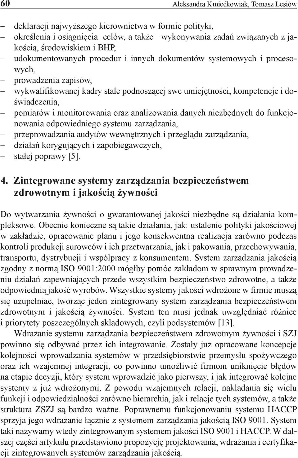 monitorowania oraz analizowania danych niezbędnych do funkcjonowania odpowiedniego systemu zarządzania, przeprowadzania audytów wewnętrznych i przeglądu zarządzania, działań korygujących i