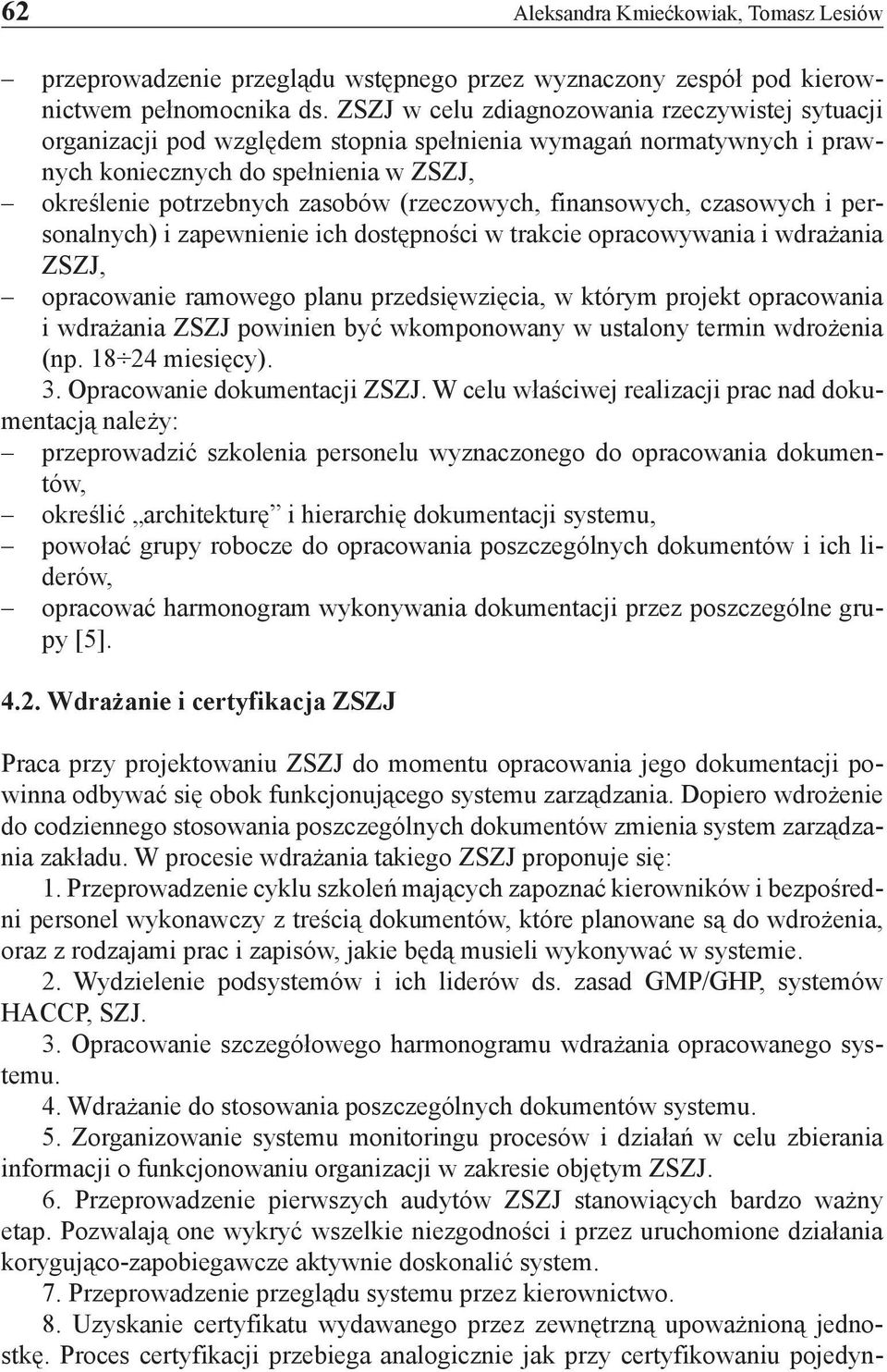 (rzeczowych, finansowych, czasowych i personalnych) i zapewnienie ich dostępności w trakcie opracowywania i wdrażania ZSZJ, opracowanie ramowego planu przedsięwzięcia, w którym projekt opracowania i